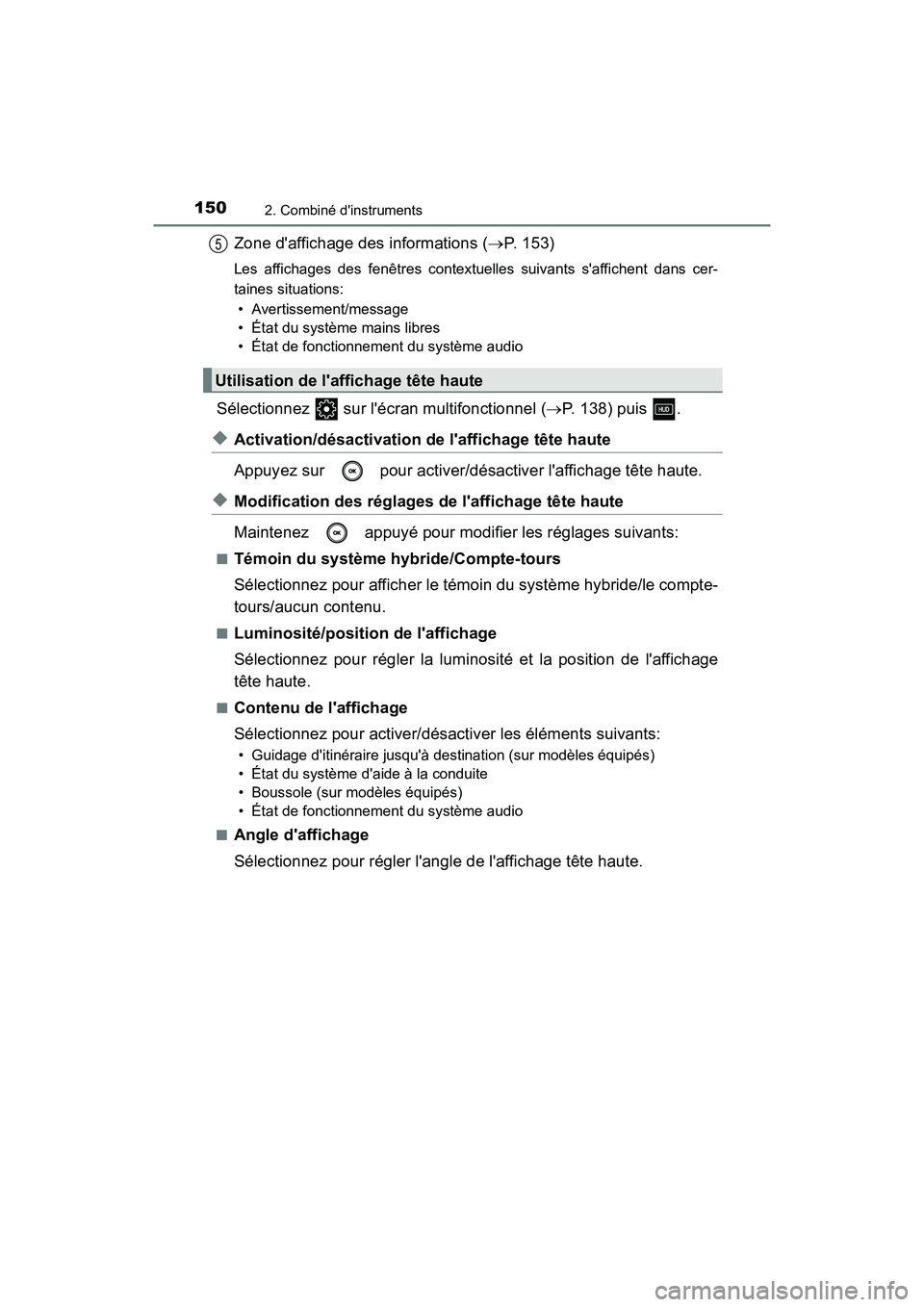 TOYOTA CAMRY HYBRID 2019  Manuel du propriétaire (in French) 1502. Combiné dinstruments
CAMRY_HV_D
Zone daffichage des informations (P. 153)
Les affichages des fenêtres contextuelles suivants saffichent dans cer-
taines situations:
• Avertissement/mes