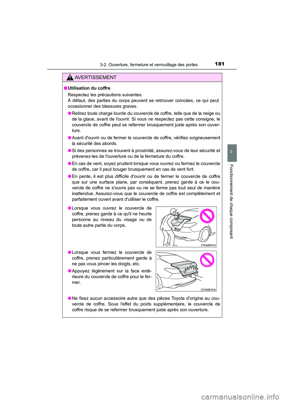 TOYOTA CAMRY HYBRID 2019  Manuel du propriétaire (in French) 1813-2. Ouverture, fermeture et verrouillage des portes
3
Fonctionnement de chaque composant
CAMRY_HV_D
AVERTISSEMENT
■Utilisation du coffre
Respectez les précautions suivantes.
À défaut, des par