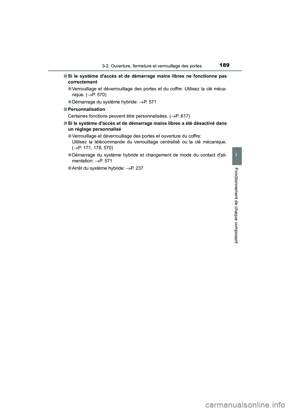 TOYOTA CAMRY HYBRID 2019  Manuel du propriétaire (in French) 1893-2. Ouverture, fermeture et verrouillage des portes
3
Fonctionnement de chaque composant
CAMRY_HV_D■
Si le système daccès et de démarrage mains libres ne fonctionne pas
correctement
●Verro
