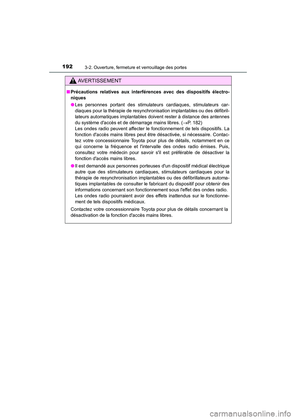 TOYOTA CAMRY HYBRID 2019  Manuel du propriétaire (in French) 1923-2. Ouverture, fermeture et verrouillage des portes
CAMRY_HV_D
AVERTISSEMENT
■Précautions relatives aux interférences avec des dispositifs électro-
niques
●Les personnes portant des stimula