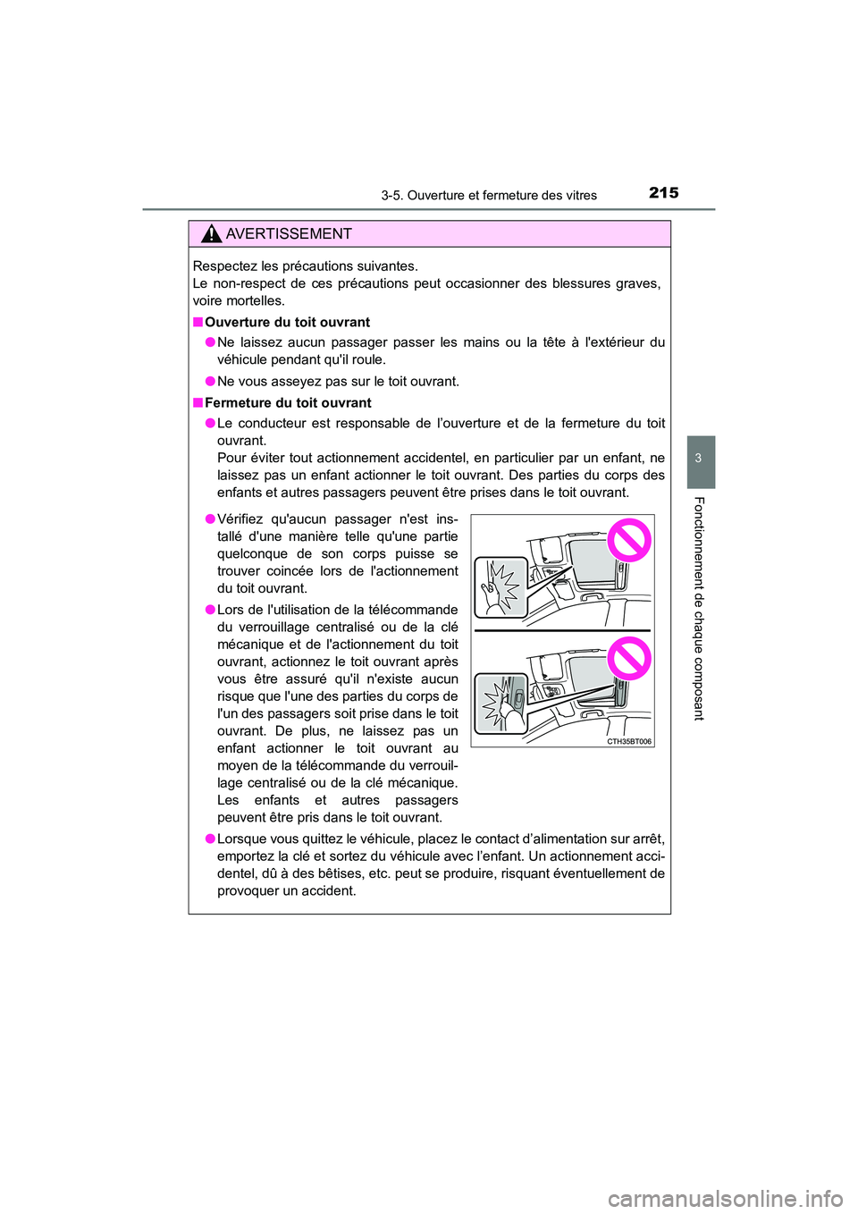 TOYOTA CAMRY HYBRID 2019  Manuel du propriétaire (in French) 2153-5. Ouverture et fermeture des vitres
3
Fonctionnement de chaque composant
CAMRY_HV_D
AVERTISSEMENT
Respectez les précautions suivantes. 
Le non-respect de ces précautions peut occasionner des b