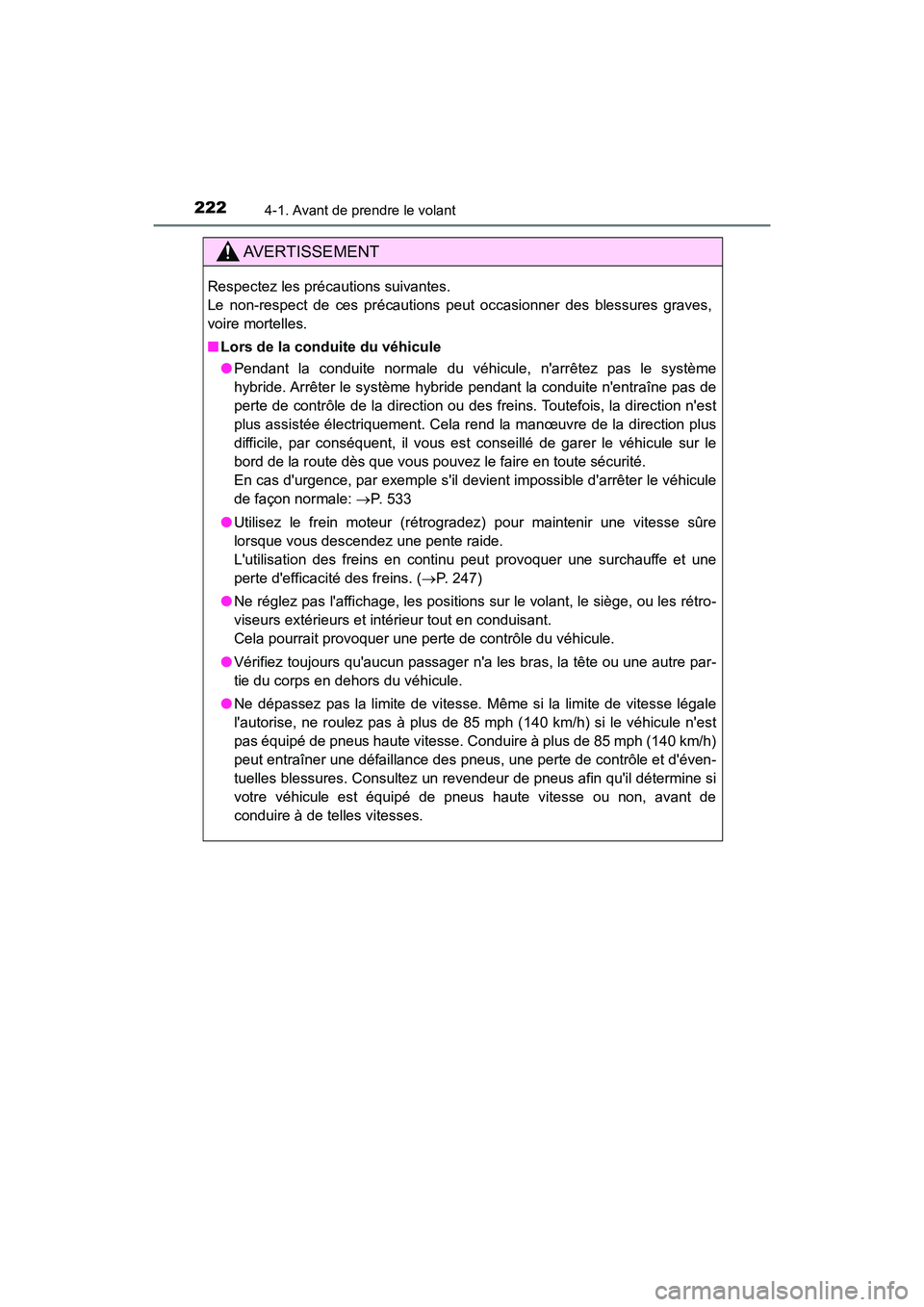 TOYOTA CAMRY HYBRID 2019  Manuel du propriétaire (in French) 2224-1. Avant de prendre le volant
CAMRY_HV_D
AVERTISSEMENT
Respectez les précautions suivantes. 
Le non-respect de ces précautions peut occasionner des blessures graves,
voire mortelles.
■Lors de