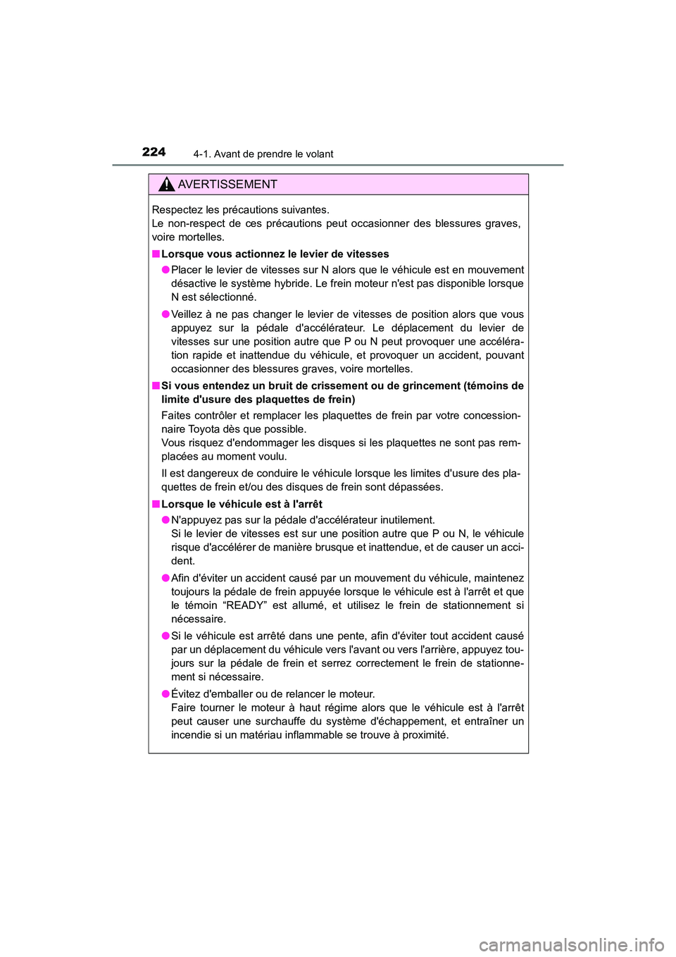 TOYOTA CAMRY HYBRID 2019  Manuel du propriétaire (in French) 2244-1. Avant de prendre le volant
CAMRY_HV_D
AVERTISSEMENT
Respectez les précautions suivantes. 
Le non-respect de ces précautions peut occasionner des blessures graves,
voire mortelles.
■Lorsque