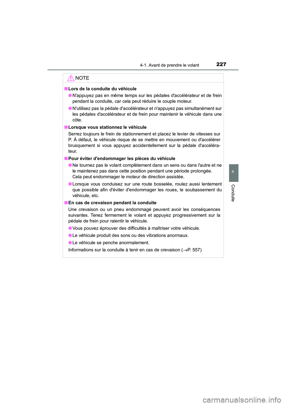 TOYOTA CAMRY HYBRID 2019  Manuel du propriétaire (in French) 2274-1. Avant de prendre le volant
4
Conduite
CAMRY_HV_D
NOTE
■Lors de la conduite du véhicule
●Nappuyez pas en même temps sur les pédales daccélérateur et de frein
pendant la conduite, car