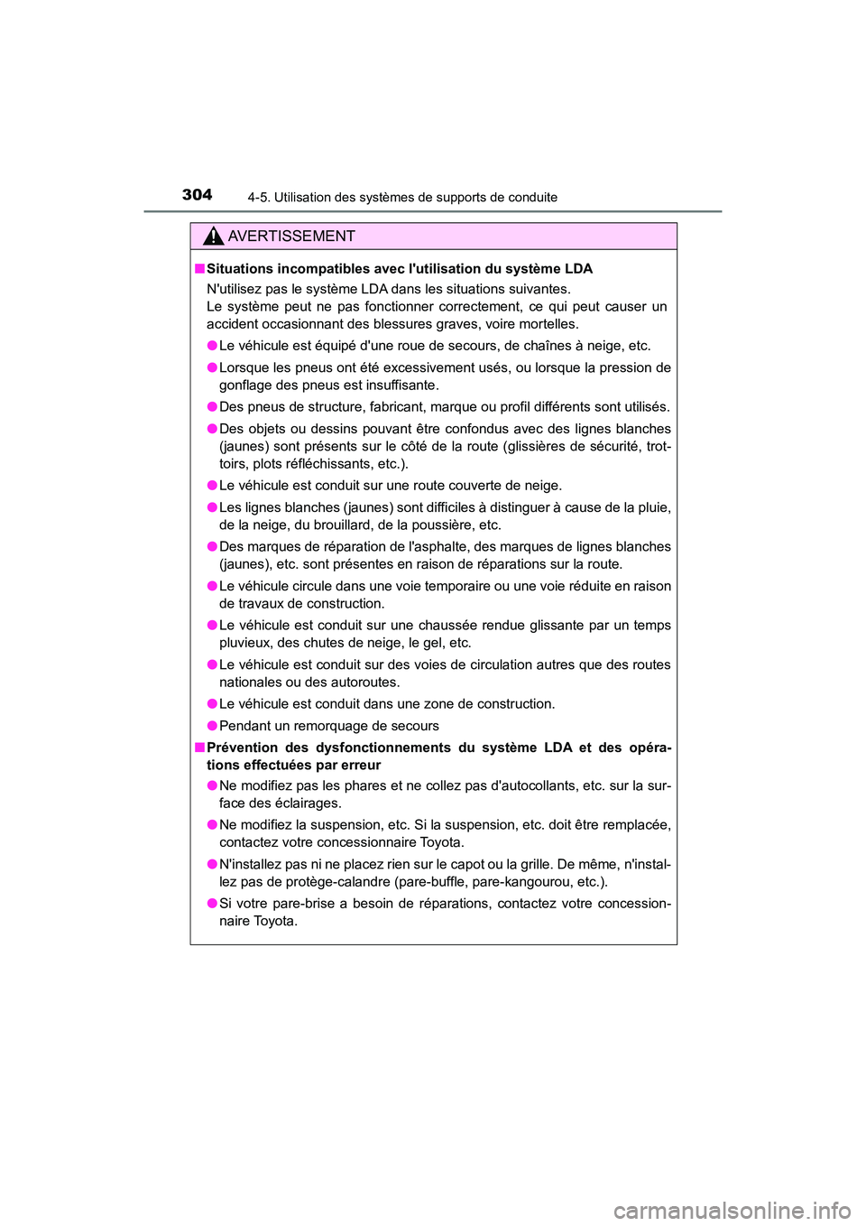 TOYOTA CAMRY HYBRID 2019  Manuel du propriétaire (in French) 3044-5. Utilisation des systèmes de supports de conduite
CAMRY_HV_D
AVERTISSEMENT
■Situations incompatibles avec lutilisation du système LDA
Nutilisez pas le système LDA dans les situations sui