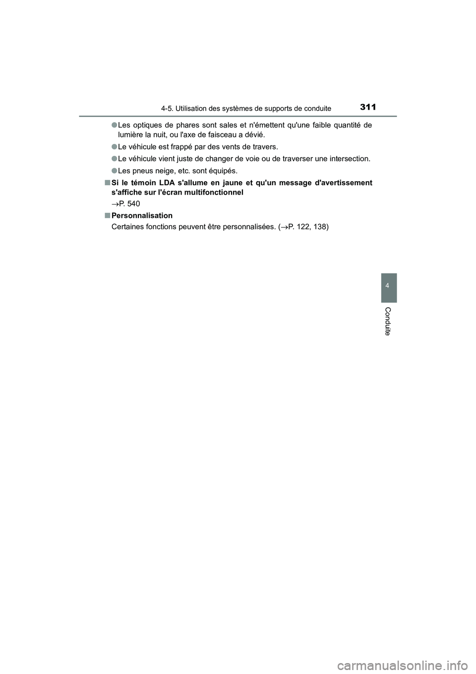 TOYOTA CAMRY HYBRID 2019  Manuel du propriétaire (in French) 3114-5. Utilisation des systèmes de supports de conduite
4
Conduite
CAMRY_HV_D●
Les optiques de phares sont sales et némettent quune faible quantité de
lumière la nuit, ou laxe de faisceau a 