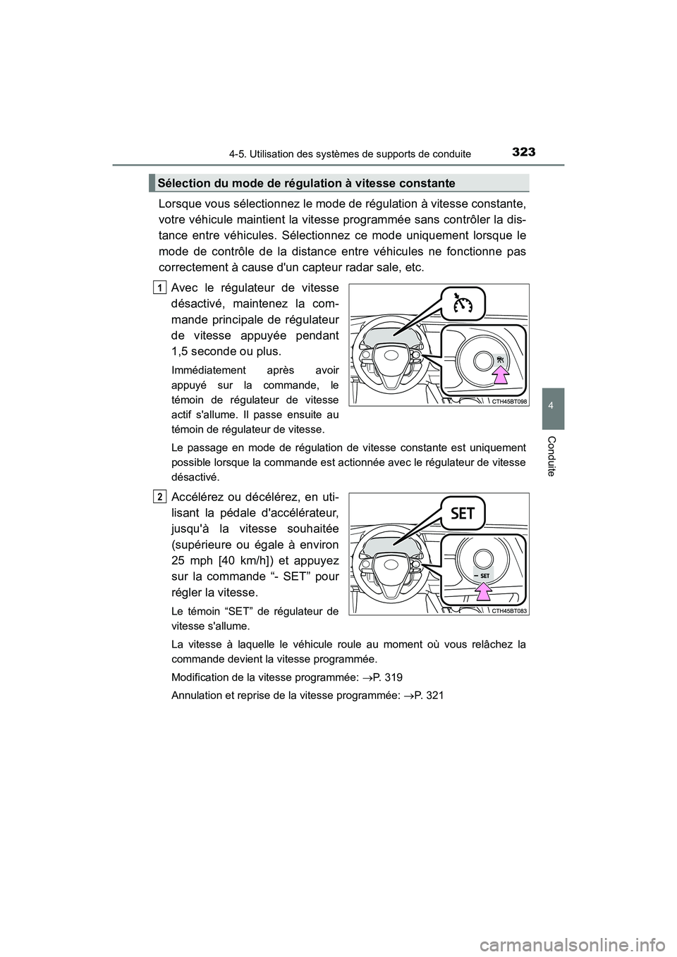 TOYOTA CAMRY HYBRID 2019  Manuel du propriétaire (in French) 3234-5. Utilisation des systèmes de supports de conduite
4
Conduite
CAMRY_HV_D
Lorsque vous sélectionnez le mode de régulation à vitesse constante,
votre véhicule maintient la vitesse programmée