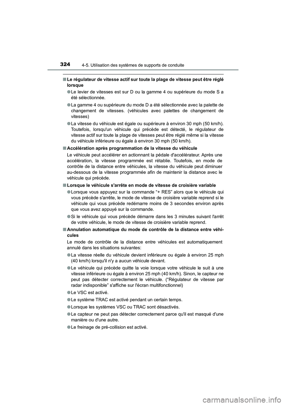 TOYOTA CAMRY HYBRID 2019  Manuel du propriétaire (in French) 3244-5. Utilisation des systèmes de supports de conduite
CAMRY_HV_D
■Le régulateur de vitesse actif sur toute  la plage de vitesse peut être réglé
lorsque
● Le levier de vitesses est sur D ou