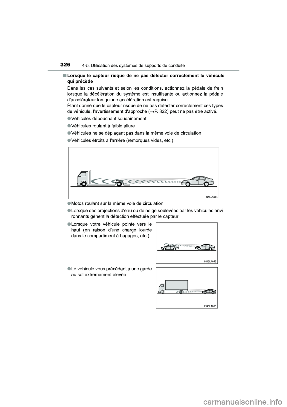TOYOTA CAMRY HYBRID 2019  Manuel du propriétaire (in French) 3264-5. Utilisation des systèmes de supports de conduite
CAMRY_HV_D■
Lorsque le capteur risque de ne pa s détecter correctement le véhicule
qui précède
Dans les cas suivants et selon les condit
