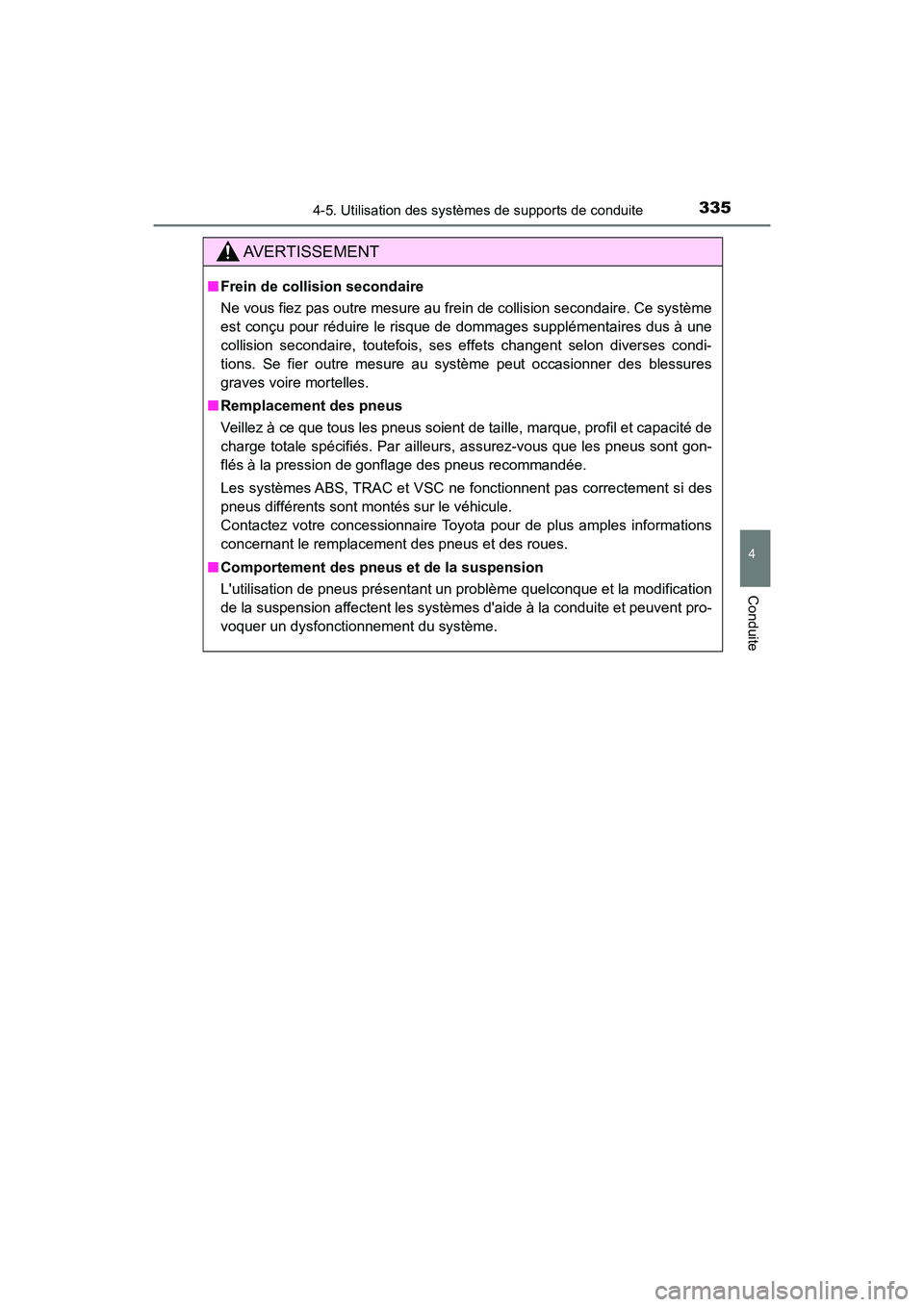 TOYOTA CAMRY HYBRID 2019  Manuel du propriétaire (in French) 3354-5. Utilisation des systèmes de supports de conduite
4
Conduite
CAMRY_HV_D
AVERTISSEMENT
■Frein de collision secondaire
Ne vous fiez pas outre mesure au frein de collision secondaire. Ce systè