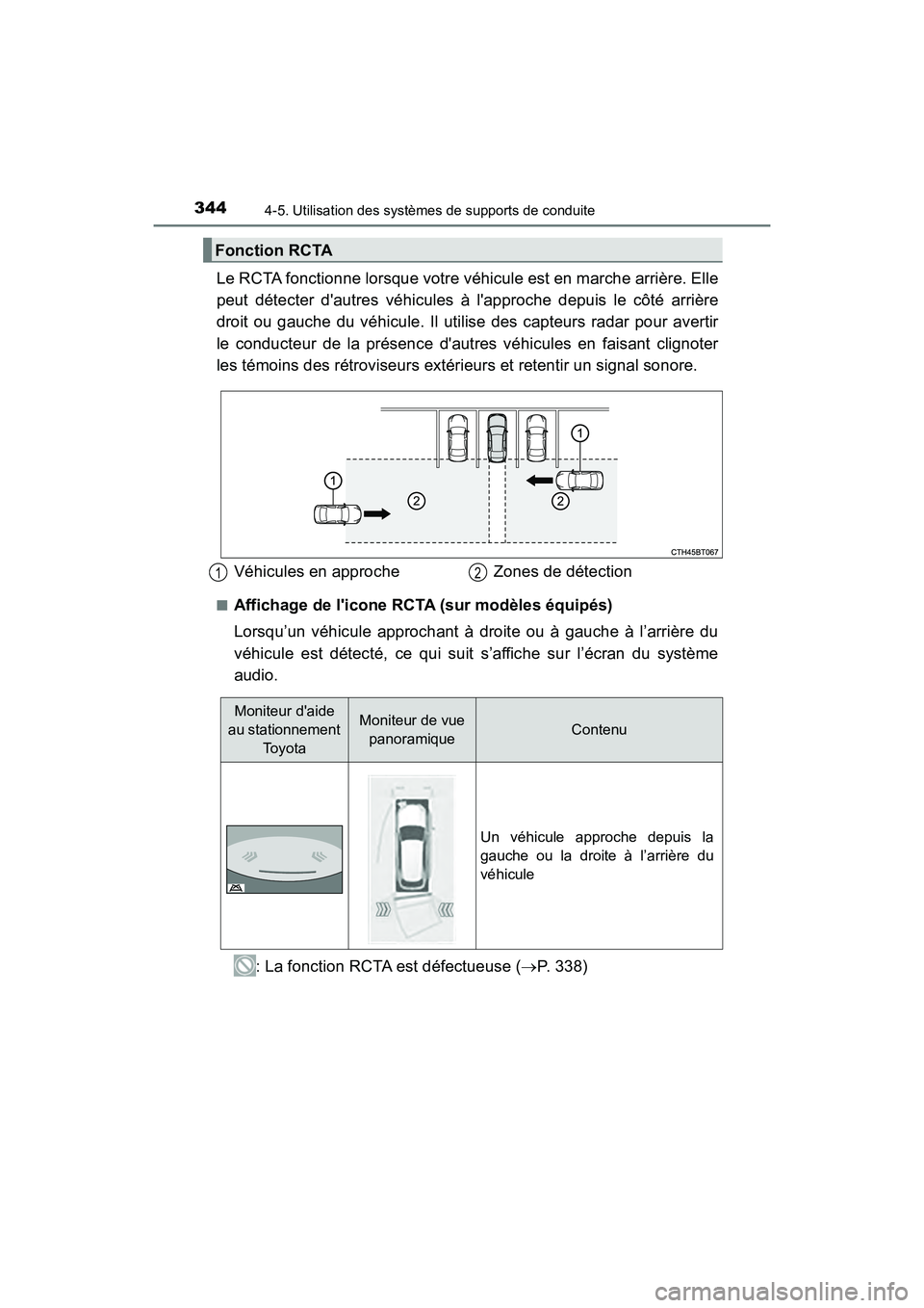 TOYOTA CAMRY HYBRID 2019  Manuel du propriétaire (in French) 3444-5. Utilisation des systèmes de supports de conduite
CAMRY_HV_D
Le RCTA fonctionne lorsque votre véhicule est en marche arrière. Elle
peut détecter dautres véhicules à lapproche depuis le 