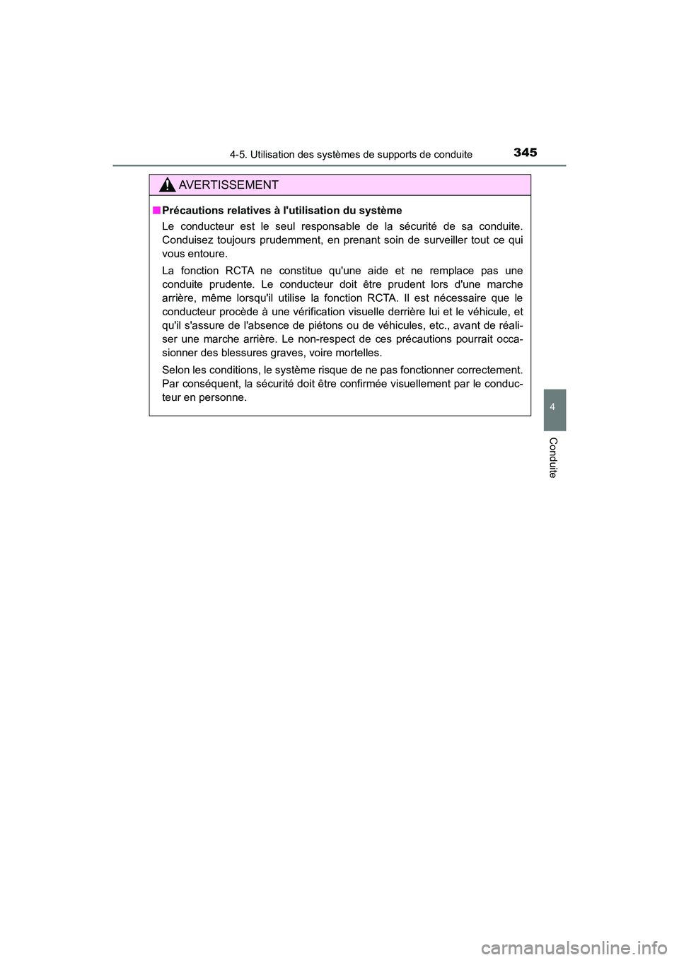 TOYOTA CAMRY HYBRID 2019  Manuel du propriétaire (in French) 3454-5. Utilisation des systèmes de supports de conduite
4
Conduite
CAMRY_HV_D
AVERTISSEMENT
■Précautions relatives à lutilisation du système
Le conducteur est le seul responsable de la sécuri