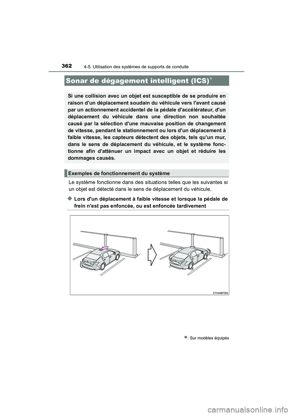 TOYOTA CAMRY HYBRID 2019  Manuel du propriétaire (in French) 3624-5. Utilisation des systèmes de supports de conduite
CAMRY_HV_D
Le système fonctionne dans des situations telles que les suivantes si
un objet est détecté dans le sens de déplacement du véhi