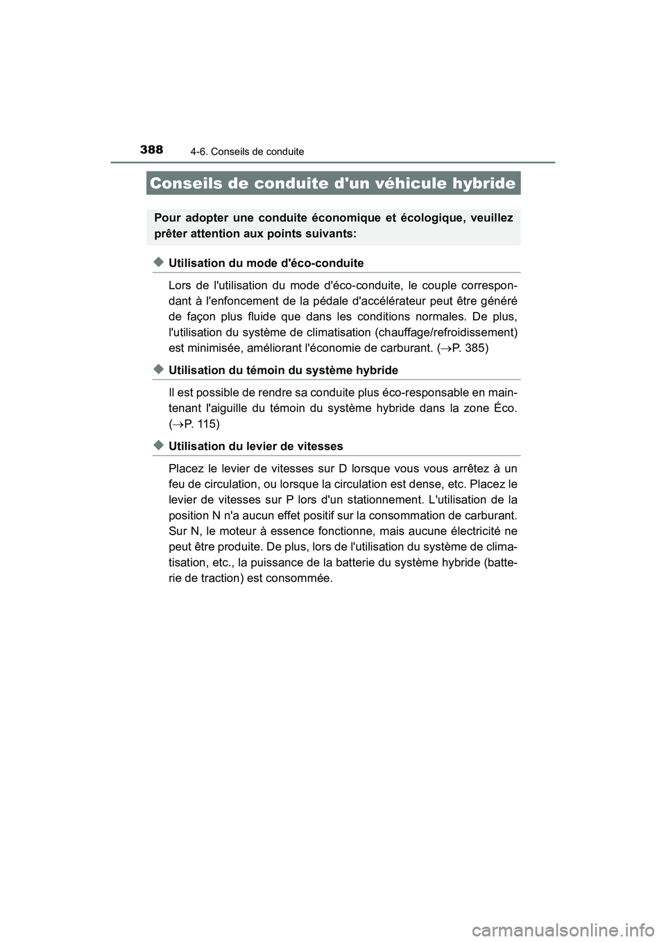 TOYOTA CAMRY HYBRID 2019  Manuel du propriétaire (in French) 388
CAMRY_HV_D
4-6. Conseils de conduite
◆Utilisation du mode déco-conduite
Lors de lutilisation du mode déco-conduite, le couple correspon-
dant à lenfoncement de la pédale daccélérateur