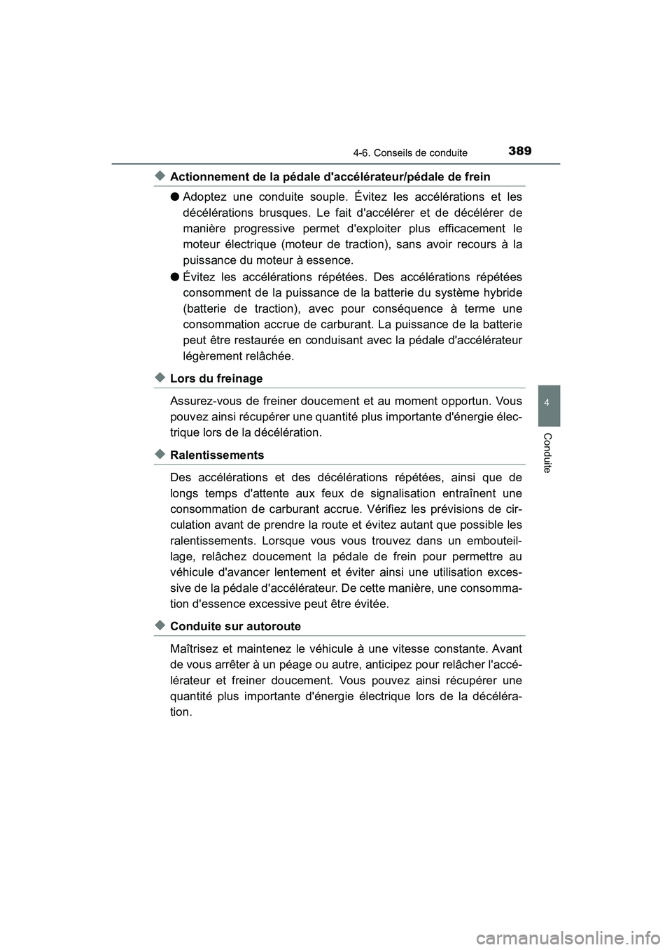 TOYOTA CAMRY HYBRID 2019  Manuel du propriétaire (in French) 3894-6. Conseils de conduite
4
Conduite
CAMRY_HV_D
◆Actionnement de la pédale daccélérateur/pédale de frein
●Adoptez une conduite souple. Évitez les accélérations et les
décélérations b