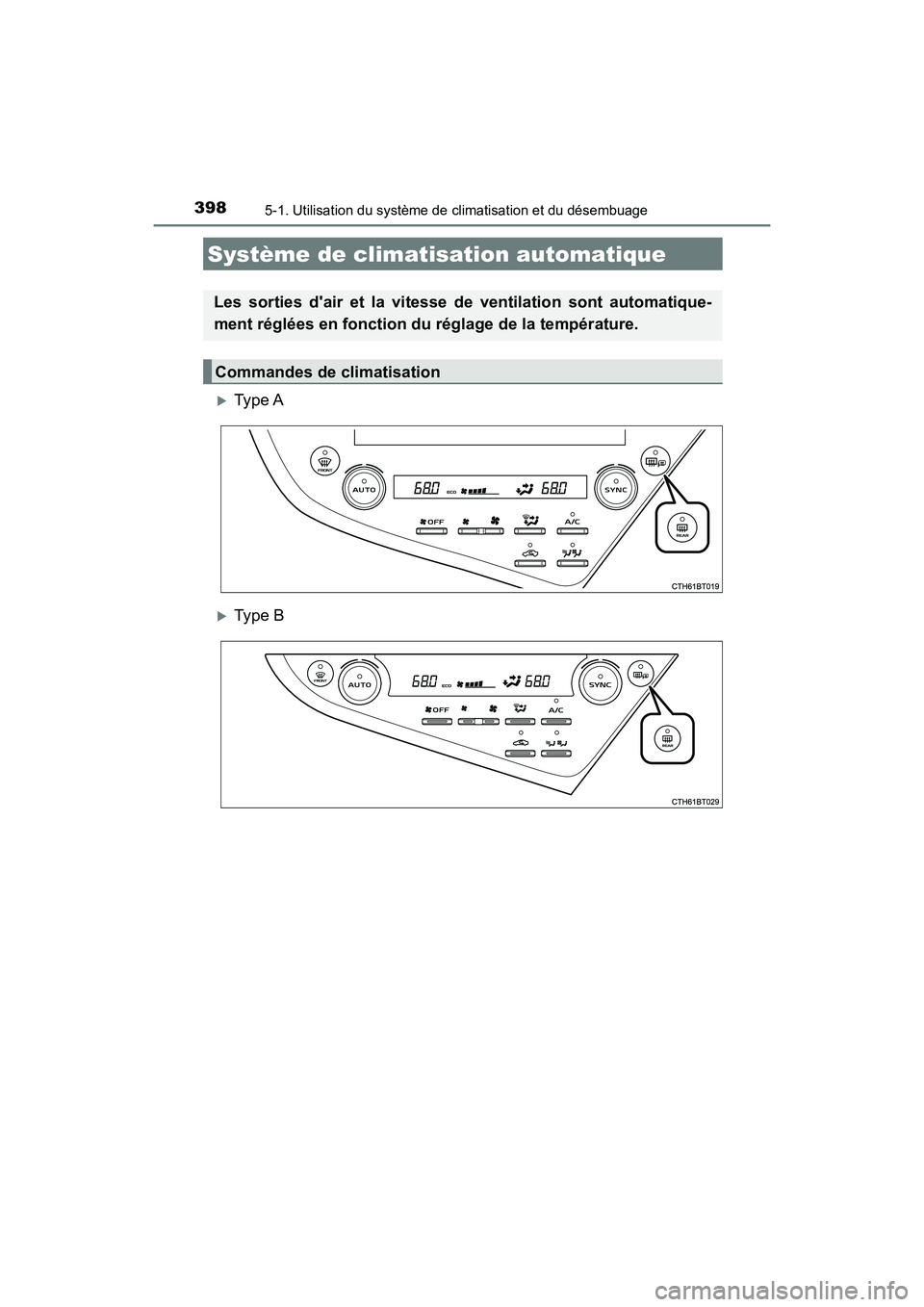 TOYOTA CAMRY HYBRID 2019  Manuel du propriétaire (in French) 398
CAMRY_HV_D
5-1. Utilisation du système de climatisation et du désembuage
Type A
Type B
Système de climatisation automatique
Les sorties dair et la vitesse de ventilation sont automatique
