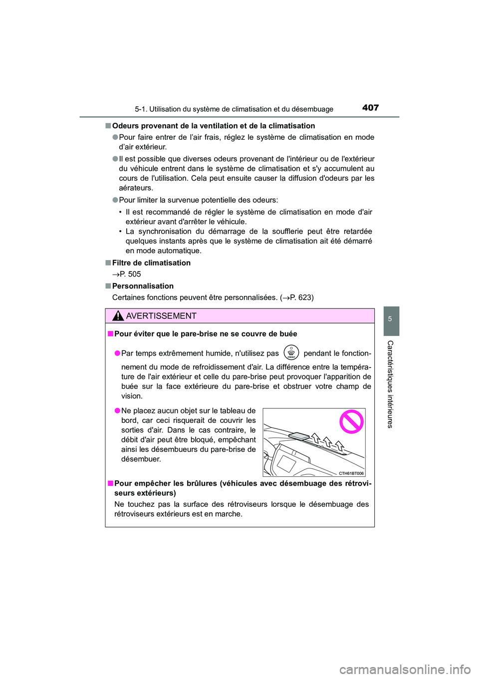 TOYOTA CAMRY HYBRID 2019  Manuel du propriétaire (in French) 4075-1. Utilisation du système de climatisation et du désembuage
5
Caractéristiques intérieures
CAMRY_HV_D■
Odeurs provenant de la ventilation et de la climatisation
●Pour faire entrer de l’