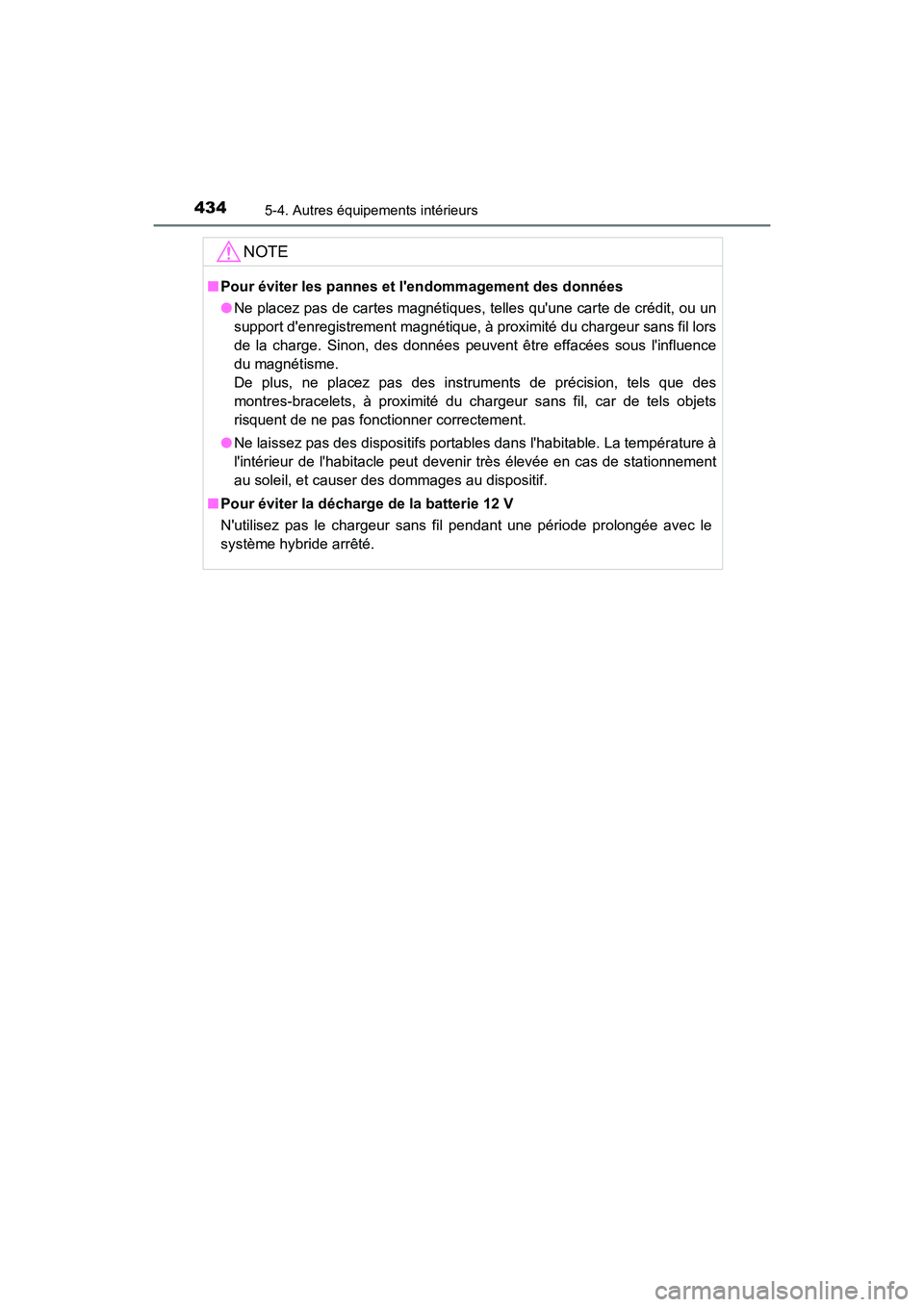 TOYOTA CAMRY HYBRID 2019  Manuel du propriétaire (in French) 4345-4. Autres équipements intérieurs
CAMRY_HV_D
NOTE
■Pour éviter les pannes et lendommagement des données
●Ne placez pas de cartes magnétiques, telles quune carte de crédit, ou un
suppor