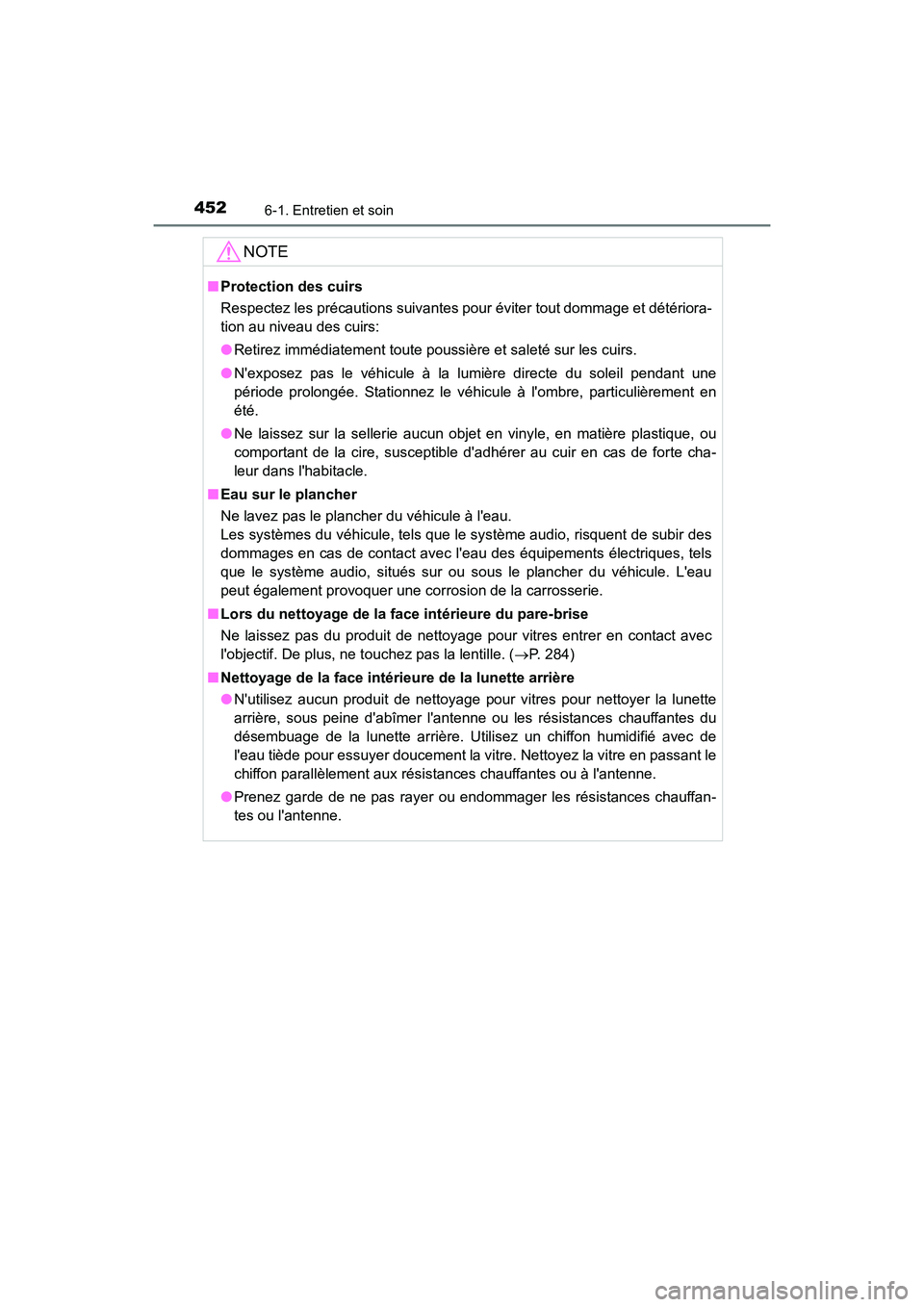 TOYOTA CAMRY HYBRID 2019  Manuel du propriétaire (in French) 4526-1. Entretien et soin
CAMRY_HV_D
NOTE
■Protection des cuirs
Respectez les précautions suivantes pour éviter tout dommage et détériora-
tion au niveau des cuirs:
●Retirez immédiatement tou