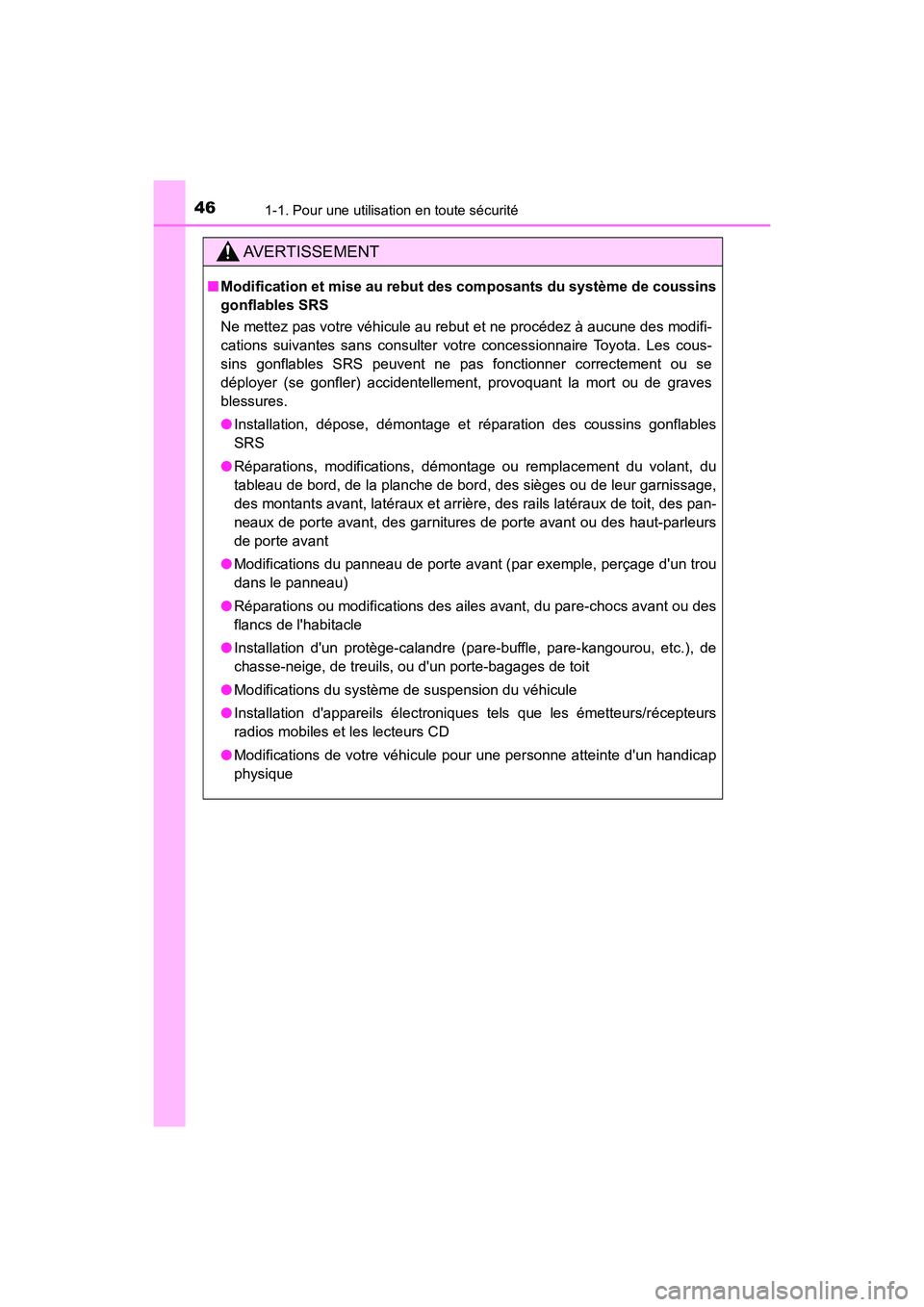TOYOTA CAMRY HYBRID 2019  Manuel du propriétaire (in French) 461-1. Pour une utilisation en toute sécurité
CAMRY_HV_D
AVERTISSEMENT
■Modification et mise au rebut des  composants du système de coussins
gonflables SRS
Ne mettez pas votre véhicule au rebut 