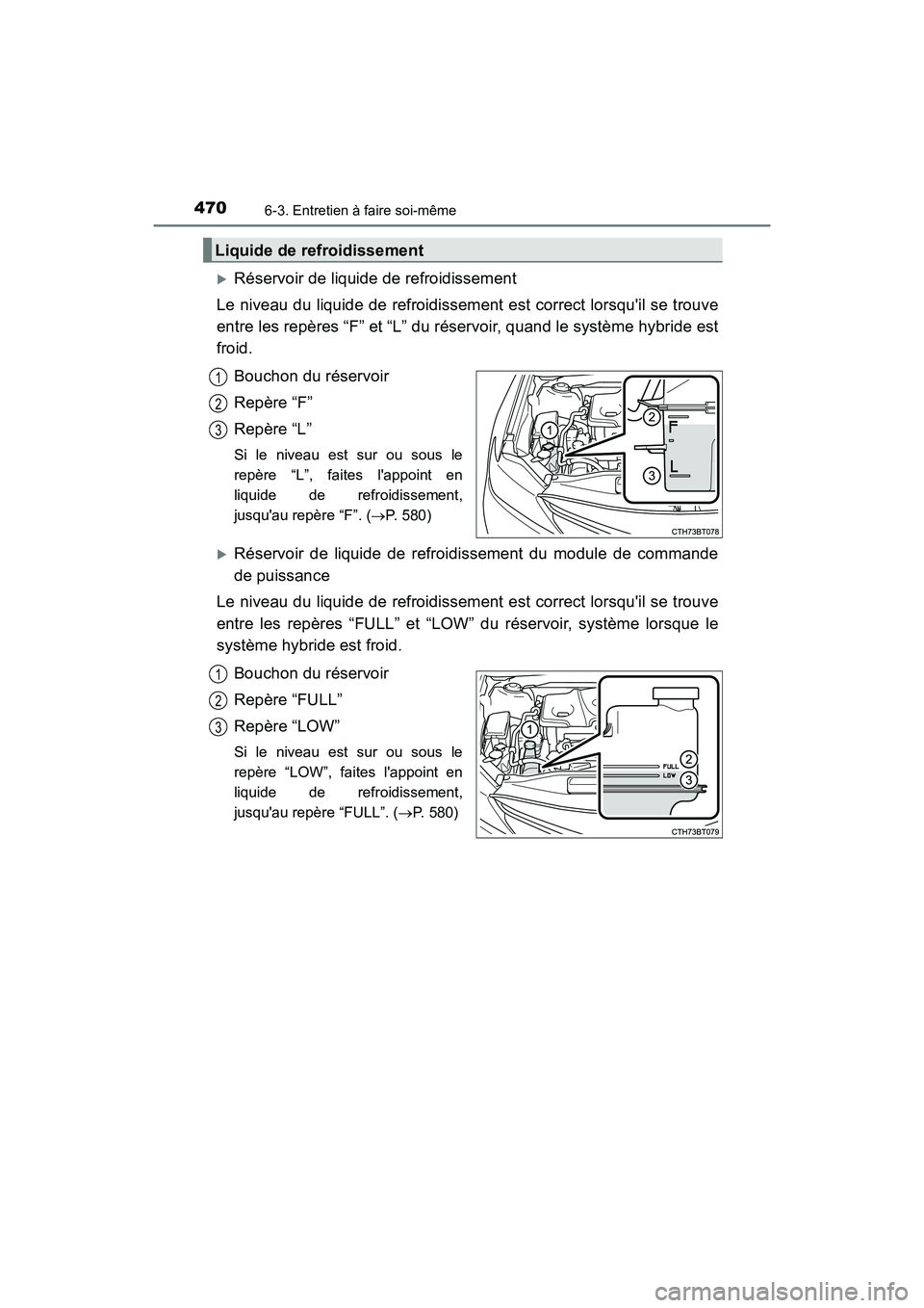TOYOTA CAMRY HYBRID 2019  Manuel du propriétaire (in French) 4706-3. Entretien à faire soi-même
CAMRY_HV_D
Réservoir de liquide de refroidissement
Le niveau du liquide de refroidissement est correct lorsquil se trouve
entre les repères “F” et “L