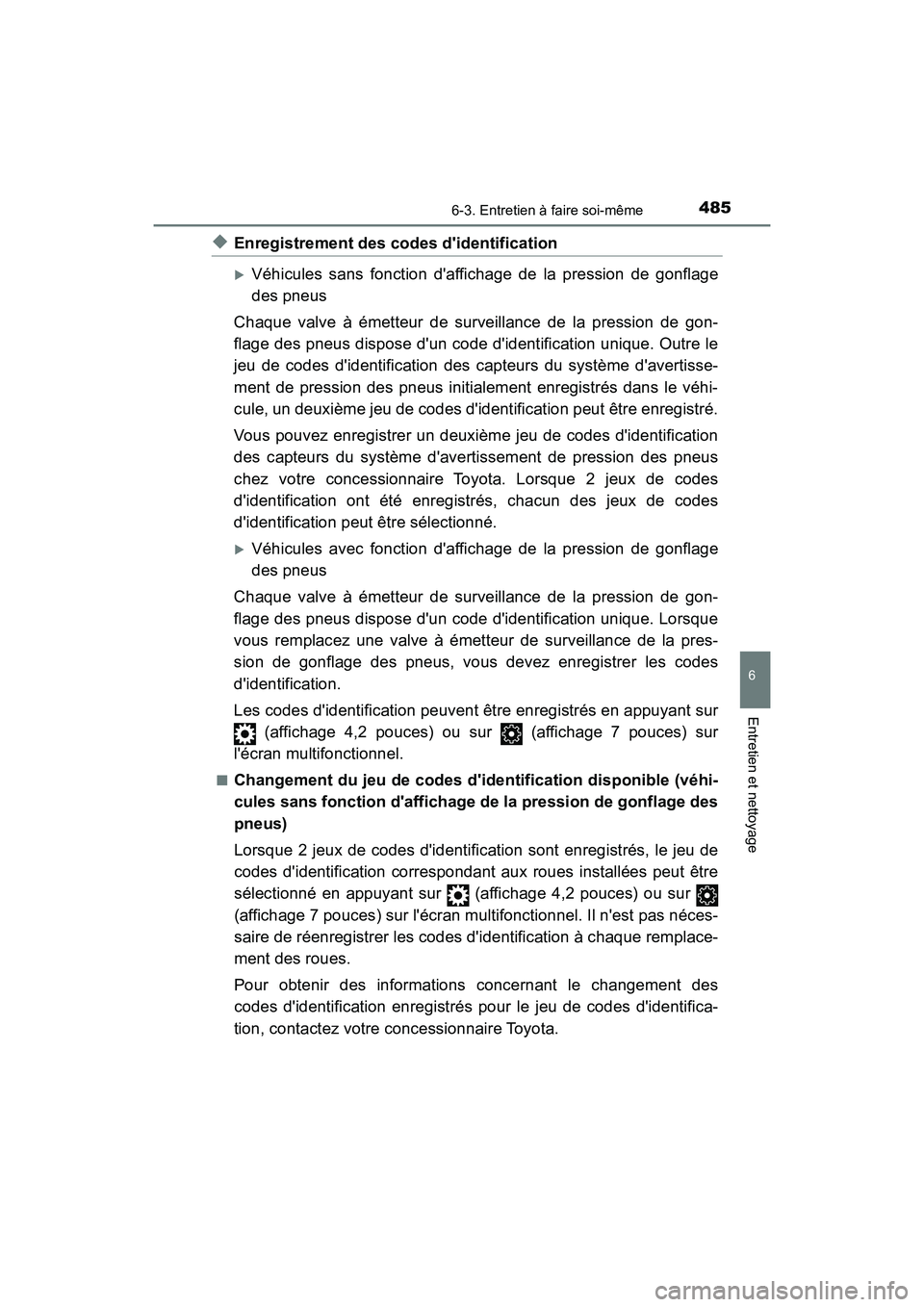 TOYOTA CAMRY HYBRID 2019  Manuel du propriétaire (in French) 4856-3. Entretien à faire soi-même
6
Entretien et nettoyage
CAMRY_HV_D
◆Enregistrement des codes didentification
Véhicules sans fonction daffichage de la pression de gonflage
des pneus
Chaqu