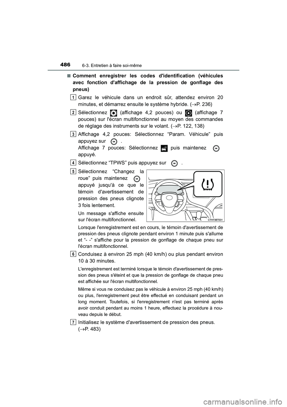 TOYOTA CAMRY HYBRID 2019  Manuel du propriétaire (in French) 4866-3. Entretien à faire soi-même
CAMRY_HV_D■
Comment enregistrer les codes didentification (véhicules
avec fonction daffichage de la pression de gonflage des
pneus)
Garez le véhicule dans un