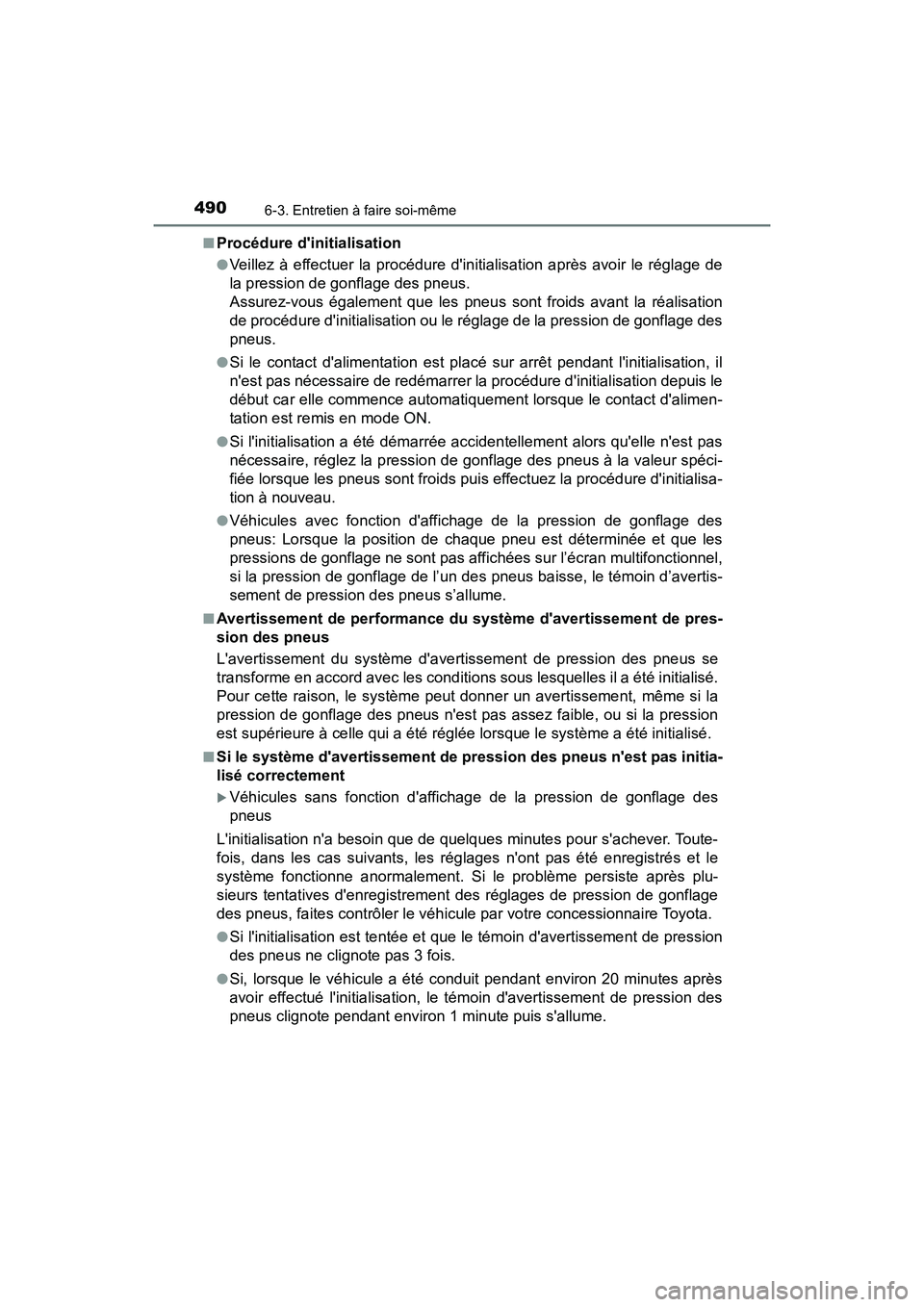 TOYOTA CAMRY HYBRID 2019  Manuel du propriétaire (in French) 4906-3. Entretien à faire soi-même
CAMRY_HV_D■
Procédure dinitialisation
●Veillez à effectuer la procédure dinitialisation après avoir le réglage de
la pression de gonflage des pneus.
Ass
