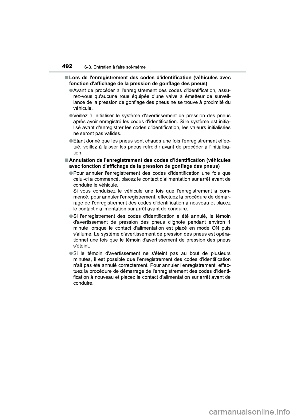TOYOTA CAMRY HYBRID 2019  Manuel du propriétaire (in French) 4926-3. Entretien à faire soi-même
CAMRY_HV_D■
Lors de lenregistrement des codes didentification (véhicules avec
fonction daffichage de la pression de gonflage des pneus)
●Avant de procéder