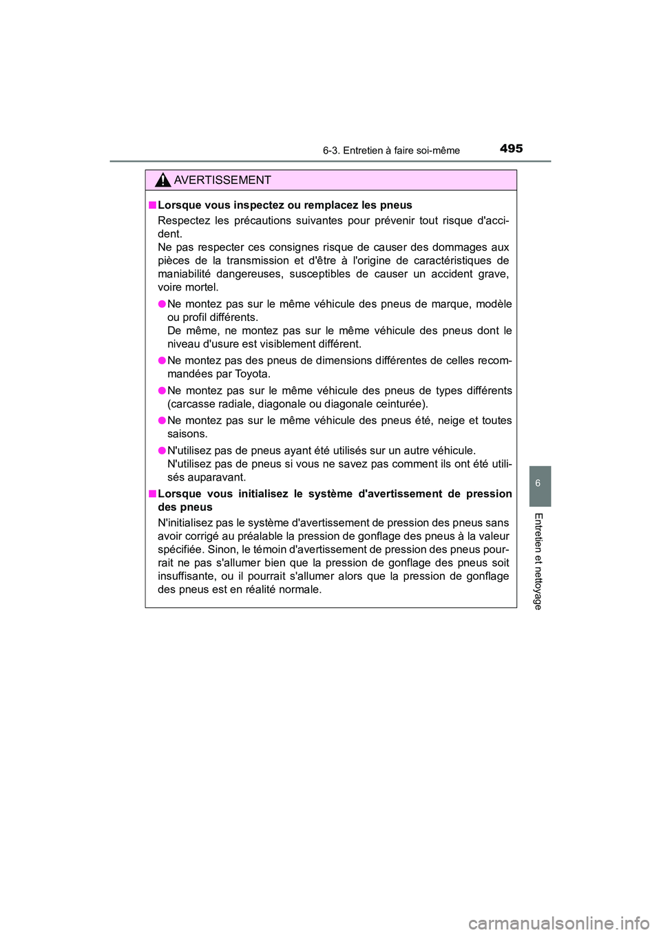 TOYOTA CAMRY HYBRID 2019  Manuel du propriétaire (in French) 4956-3. Entretien à faire soi-même
6
Entretien et nettoyage
CAMRY_HV_D
AVERTISSEMENT
■Lorsque vous inspectez ou remplacez les pneus
Respectez les précautions suivantes pour prévenir tout risque 