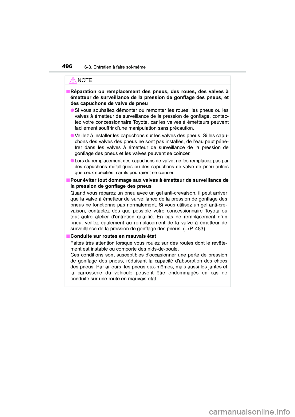 TOYOTA CAMRY HYBRID 2019  Manuel du propriétaire (in French) 4966-3. Entretien à faire soi-même
CAMRY_HV_D
NOTE
■Réparation ou remplacement des pneus, des roues, des valves à
émetteur de surveillance de la pression de gonflage des pneus, et
des capuchons