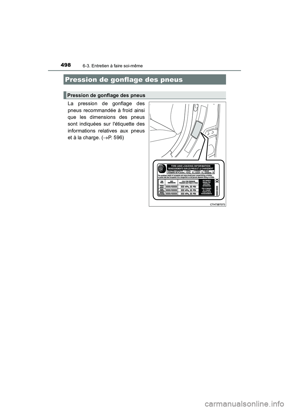 TOYOTA CAMRY HYBRID 2019  Manuel du propriétaire (in French) 4986-3. Entretien à faire soi-même
CAMRY_HV_D
La pression de gonflage des
pneus recommandée à froid ainsi
que les dimensions des pneus
sont indiquées sur létiquette des
informations relatives a