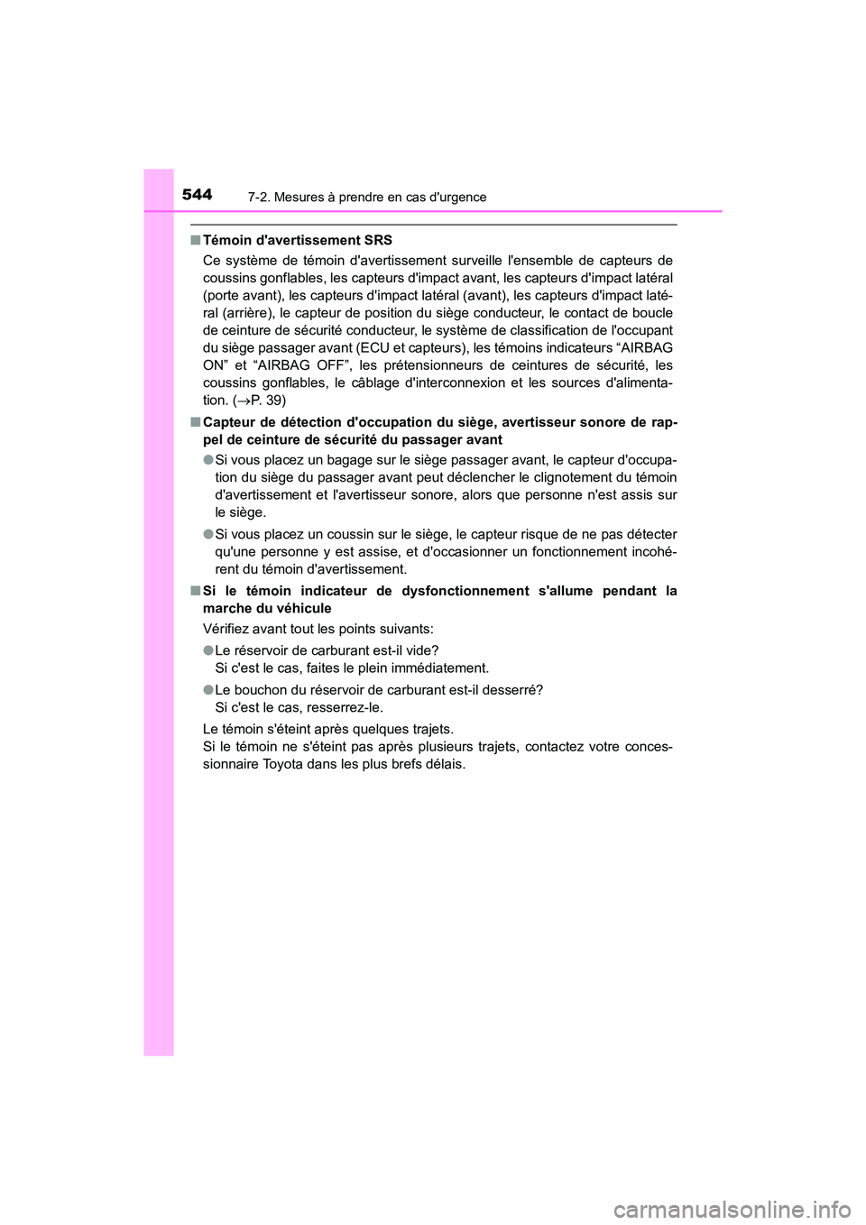 TOYOTA CAMRY HYBRID 2019  Manuel du propriétaire (in French) 5447-2. Mesures à prendre en cas durgence
CAMRY_HV_D
■Témoin davertissement SRS
Ce système de témoin davertissement surveille lensemble de capteurs de
coussins gonflables, les capteurs dimp
