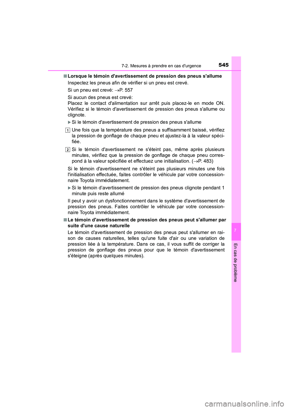 TOYOTA CAMRY HYBRID 2019  Manuel du propriétaire (in French) 5457-2. Mesures à prendre en cas durgence
7
En cas de problème
CAMRY_HV_D■
Lorsque le témoin davertissement de pression des pneus sallume
Inspectez les pneus afin de vérifier si un pneu est c