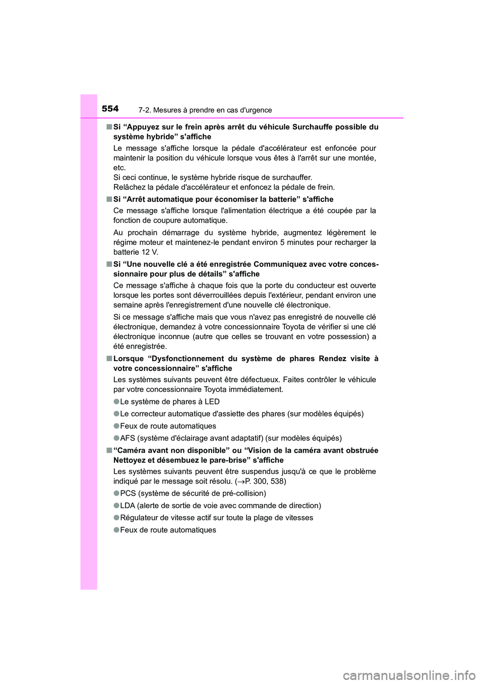 TOYOTA CAMRY HYBRID 2019  Manuel du propriétaire (in French) 5547-2. Mesures à prendre en cas durgence
CAMRY_HV_D■
Si “Appuyez sur le frein après arrêt du véhicule Surchauffe possible du
système hybride” saffiche
Le message saffiche lorsque la pé