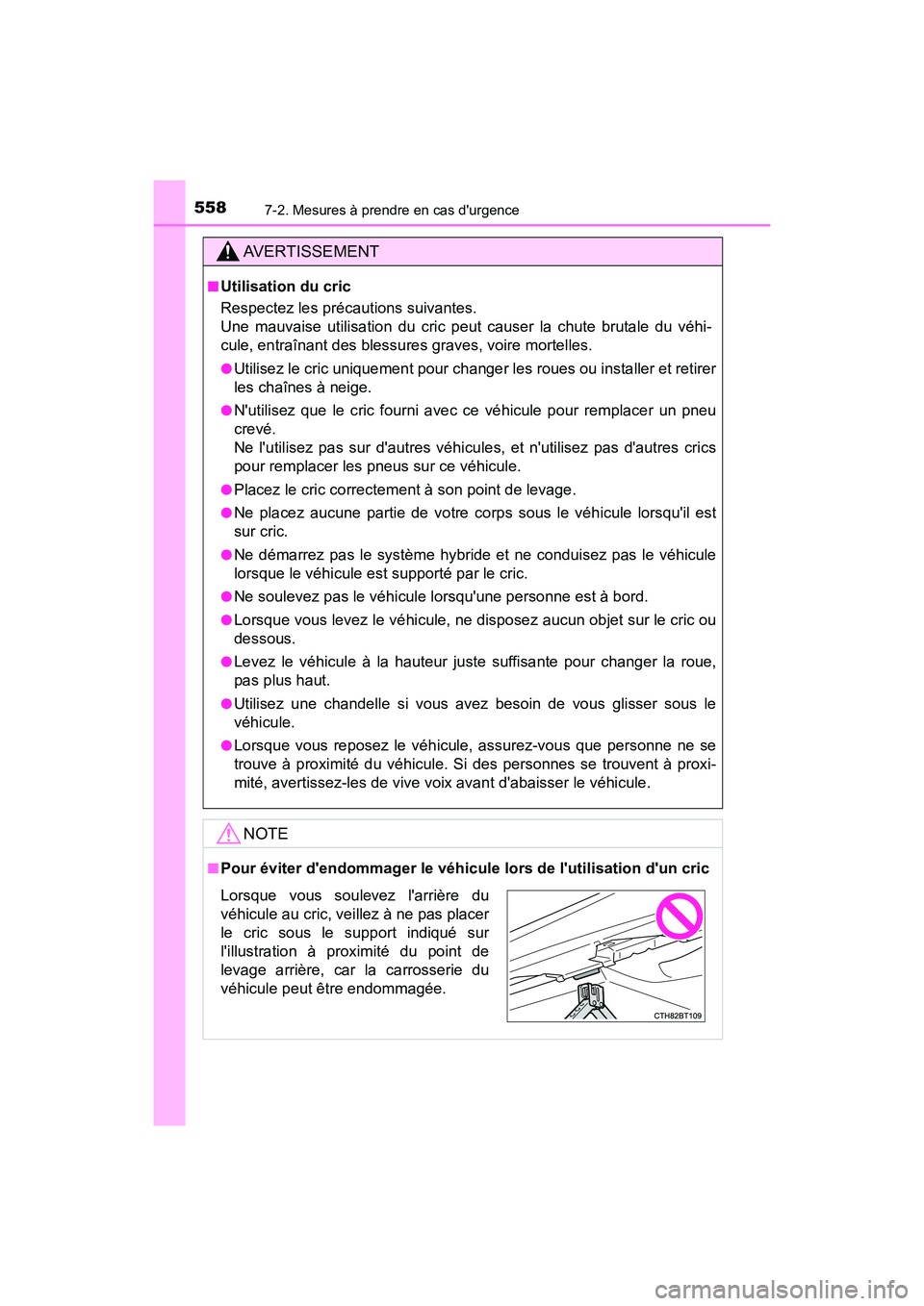 TOYOTA CAMRY HYBRID 2019  Manuel du propriétaire (in French) 5587-2. Mesures à prendre en cas durgence
CAMRY_HV_D
AVERTISSEMENT
■Utilisation du cric
Respectez les précautions suivantes. 
Une mauvaise utilisation du cric peut causer la chute brutale du véh
