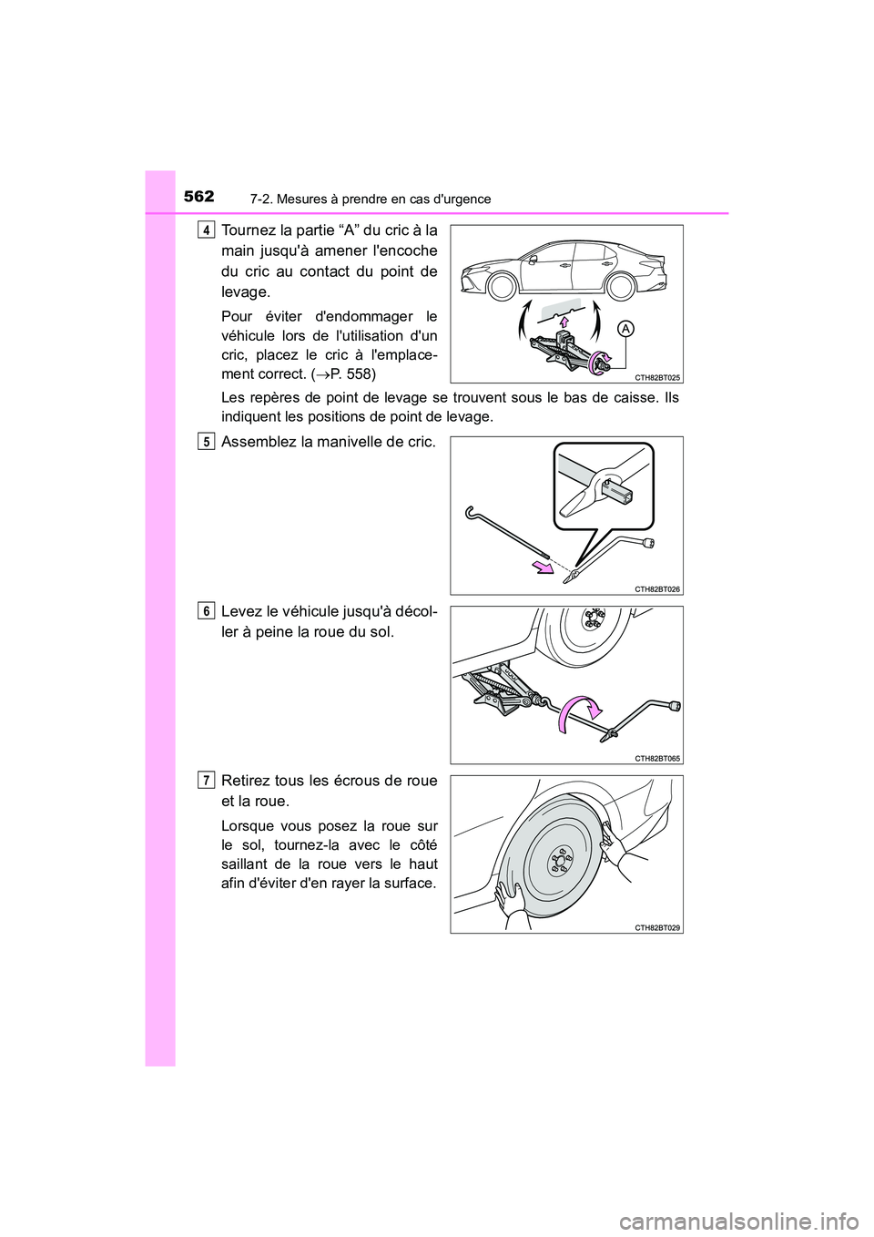 TOYOTA CAMRY HYBRID 2019  Manuel du propriétaire (in French) 5627-2. Mesures à prendre en cas durgence
CAMRY_HV_D
Tournez la partie “A” du cric à la
main jusquà amener lencoche
du cric au contact du point de
levage.
Pour éviter dendommager le
véhic