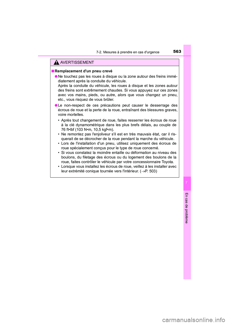 TOYOTA CAMRY HYBRID 2019  Manuel du propriétaire (in French) 5637-2. Mesures à prendre en cas durgence
7
En cas de problème
CAMRY_HV_D
AVERTISSEMENT
■Remplacement dun pneu crevé
●Ne touchez pas les roues à disque ou la zone autour des freins immé-
di
