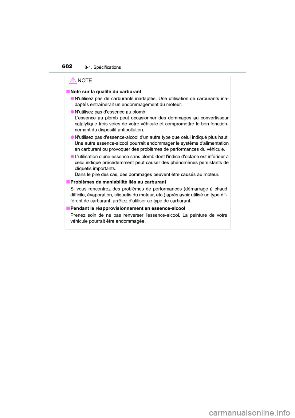 TOYOTA CAMRY HYBRID 2019  Manuel du propriétaire (in French) 6028-1. Spécifications
CAMRY_HV_D
NOTE
■Note sur la qualité du carburant
●Nutilisez pas de carburants inadapt és. Une utilisation de carburants ina-
daptés entraînerait un endommagement du m
