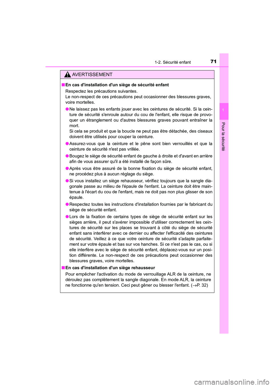 TOYOTA CAMRY HYBRID 2019  Manuel du propriétaire (in French) 711-2. Sécurité enfant
1
Pour la sécurité
CAMRY_HV_D
AVERTISSEMENT
■En cas dinstallation dun siège de sécurité enfant
Respectez les précautions suivantes.
Le non-respect de ces précaution