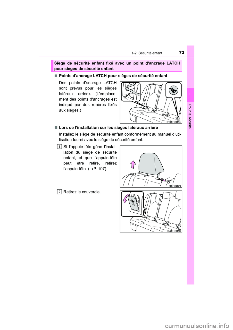 TOYOTA CAMRY HYBRID 2019  Manuel du propriétaire (in French) 731-2. Sécurité enfant
1
Pour la sécurité
CAMRY_HV_D■
Points dancrage LATCH pour sièges de sécurité enfant
Des points dancrage LATCH
sont prévus pour les sièges
latéraux arrière. (Lemp