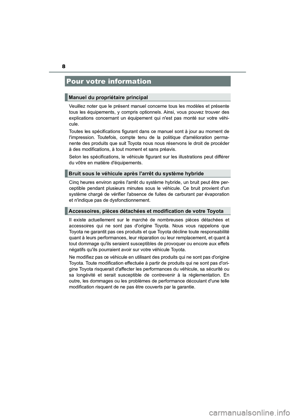 TOYOTA CAMRY HYBRID 2019  Manuel du propriétaire (in French) 8
CAMRY_HV_DVeuillez noter que le présent manuel c
oncerne tous les modèles et présente
tous les équipements, y compris optionnels. Ainsi, vous pouvez trouver des
explications concernant un équip