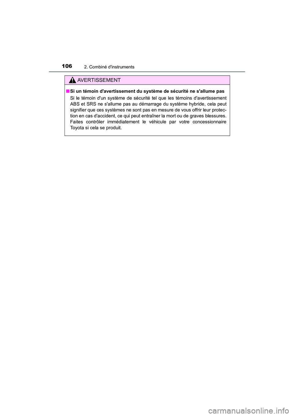 TOYOTA CAMRY HYBRID 2018  Manuel du propriétaire (in French) 1062. Combiné dinstruments
CAMRY_HV_D (OM06123D)
AVERTISSEMENT
■Si un témoin davertissement du système de sécurité ne sallume pas  
Si le témoin dun système de sécurité tel que les tém