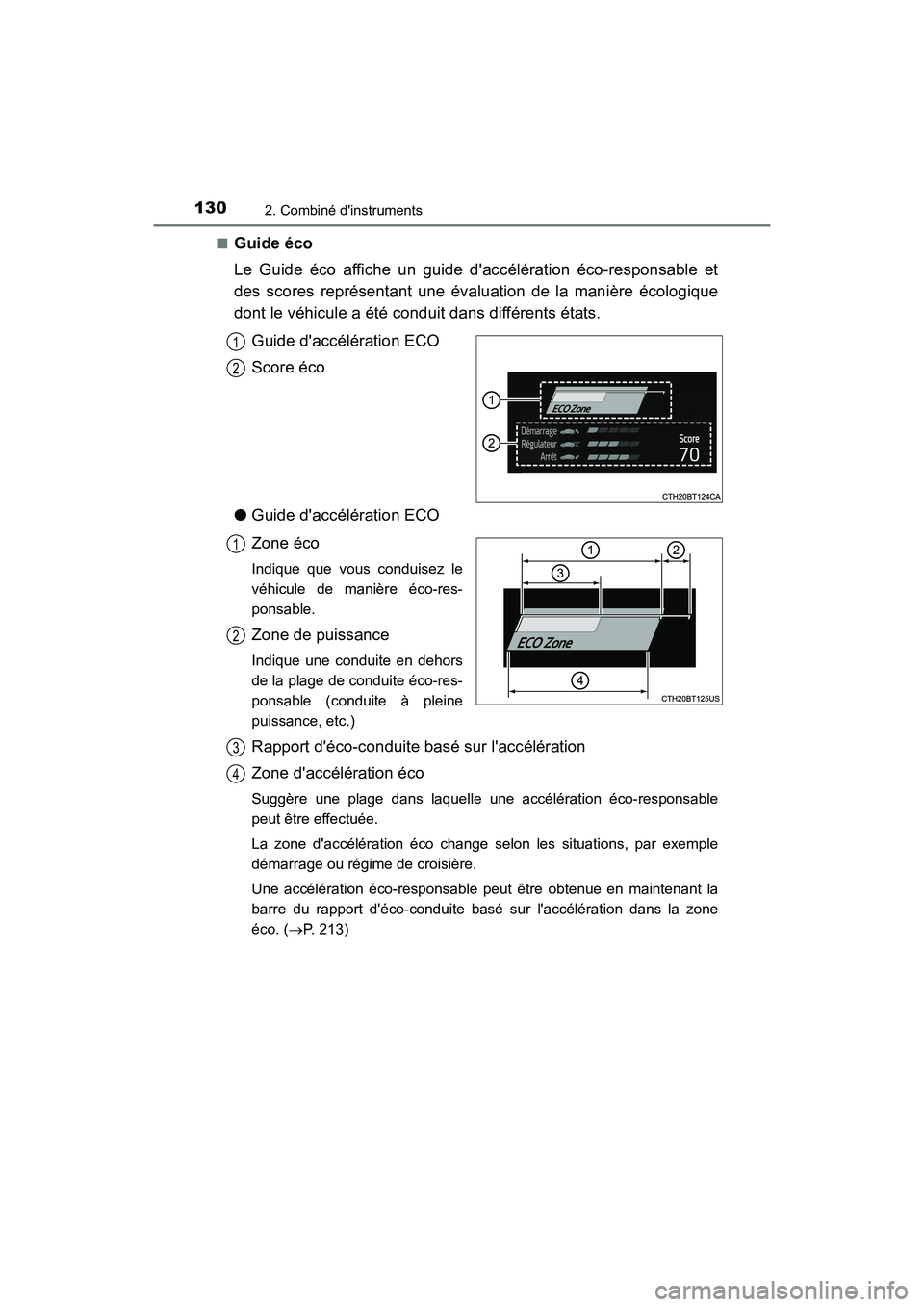 TOYOTA CAMRY HYBRID 2018  Manuel du propriétaire (in French) 1302. Combiné dinstruments
CAMRY_HV_D (OM06123D) 
■Guide éco 
Le Guide éco affiche un guide daccélération éco-responsable et 
des scores représentant une évaluation de la manière écologi