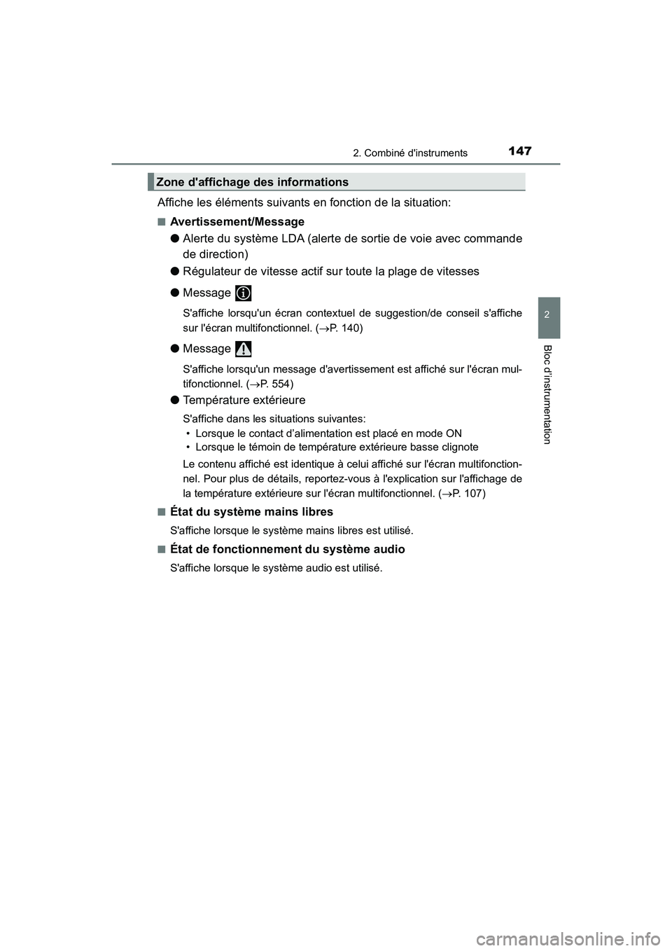 TOYOTA CAMRY HYBRID 2018 Manuel du propriétaire (in French) 1472. Combiné dinstruments
2
Bloc d’instrumentation
CAMRY_HV_D (OM06123D)
Affiche les éléments suivants en fonction de la situation:
■Avertissement/Message
● Alerte du système LDA (alerte TOYOTA CAMRY HYBRID 2018 Manuel du propriétaire (in French) 1472. Combiné dinstruments
2
Bloc d’instrumentation
CAMRY_HV_D (OM06123D)
Affiche les éléments suivants en fonction de la situation:
■Avertissement/Message
● Alerte du système LDA (alerte