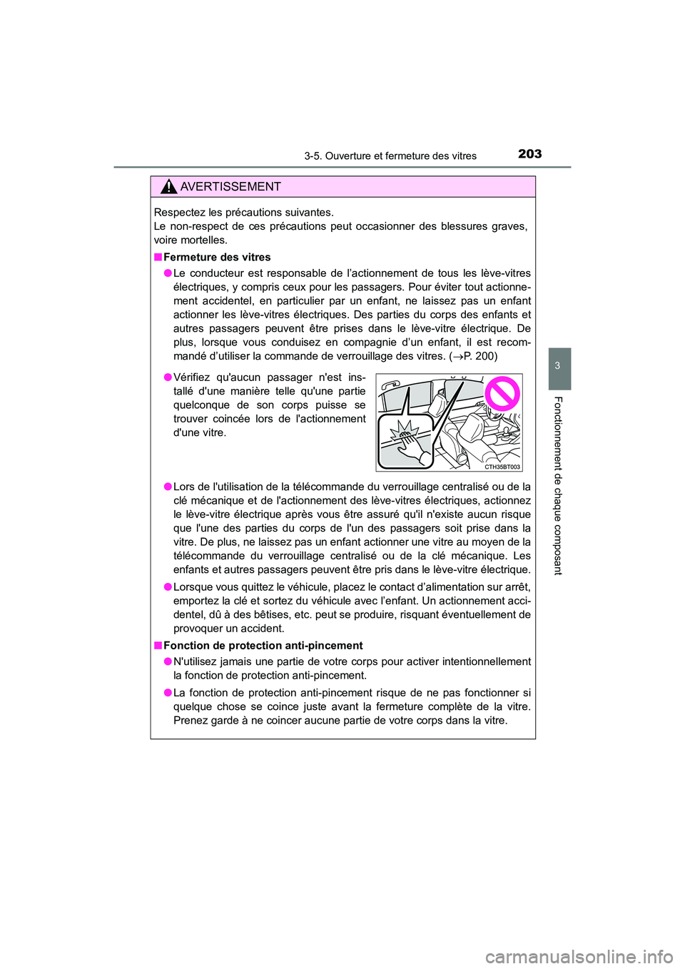 TOYOTA CAMRY HYBRID 2018  Manuel du propriétaire (in French) 2033-5. Ouverture et fermeture des vitres
3
Fonctionnement de chaque composant
CAMRY_HV_D (OM06123D)
AVERTISSEMENT
Respectez les précautions suivantes.  
Le non-respect de ces précautions peut occas