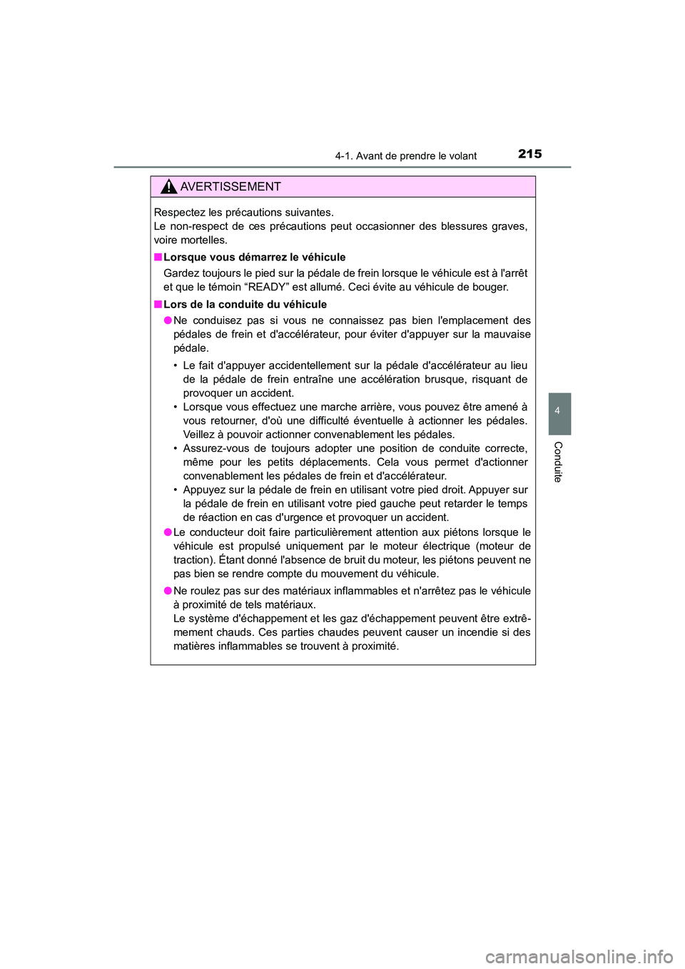 TOYOTA CAMRY HYBRID 2018 Manuel du propriétaire (in French) 2154-1. Avant de prendre le volant
4
Conduite
CAMRY_HV_D (OM06123D)
AVERTISSEMENT
Respectez les précautions suivantes.
Le non-respect de ces précautions peut occasionner des blessures graves,
voir TOYOTA CAMRY HYBRID 2018 Manuel du propriétaire (in French) 2154-1. Avant de prendre le volant
4
Conduite
CAMRY_HV_D (OM06123D)
AVERTISSEMENT
Respectez les précautions suivantes.
Le non-respect de ces précautions peut occasionner des blessures graves,
voir