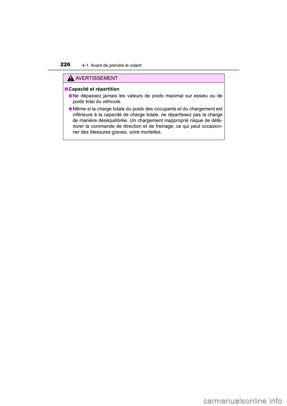 TOYOTA CAMRY HYBRID 2018  Manuel du propriétaire (in French) 2264-1. Avant de prendre le volant
CAMRY_HV_D (OM06123D)
AVERTISSEMENT
■Capacité et répartition
●Ne dépassez jamais les valeurs de poids maximal sur essieu ou de 
poids total du véhicule. 
●