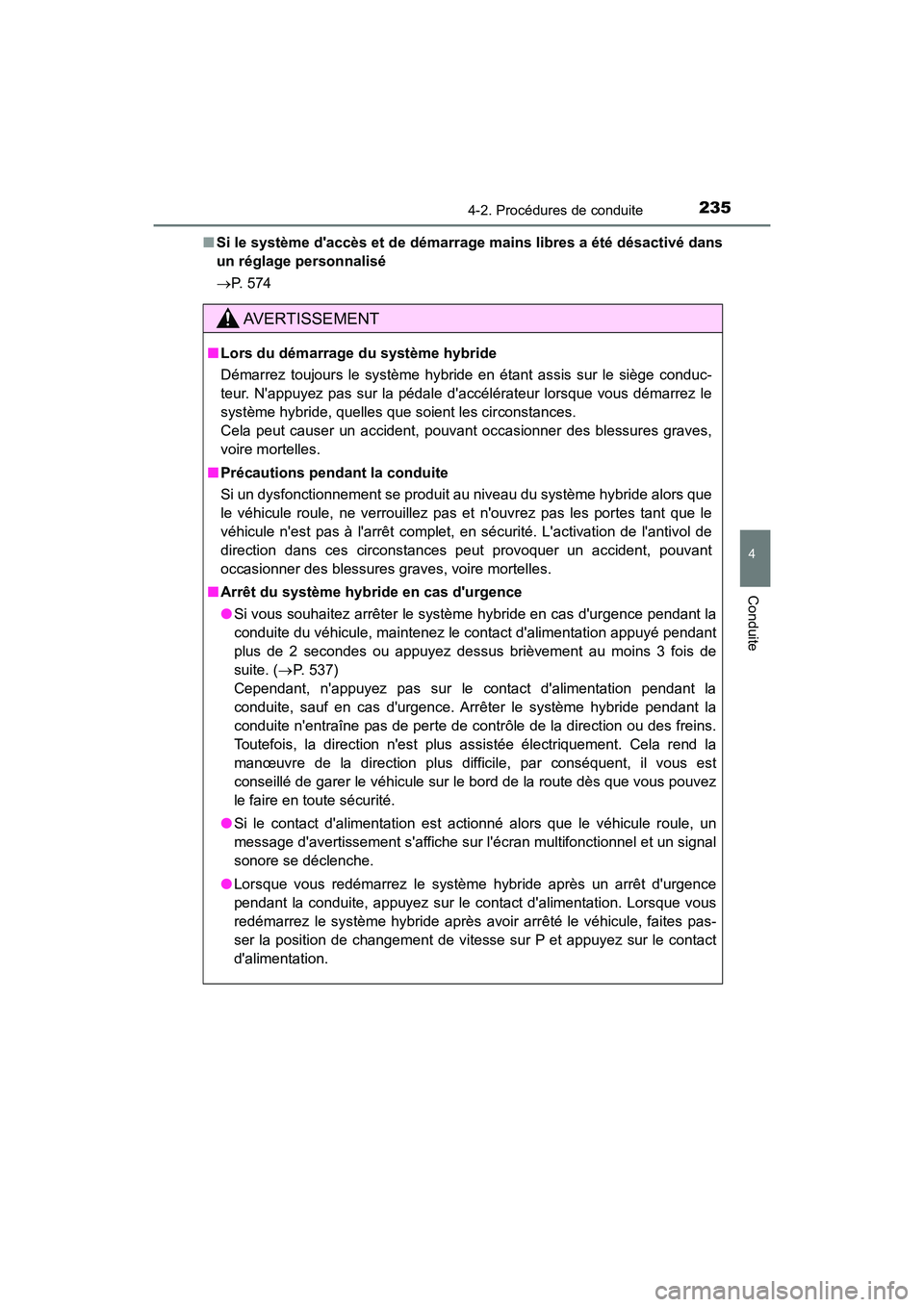 TOYOTA CAMRY HYBRID 2018 Manuel du propriétaire (in French) 2354-2. Procédures de conduite
4
Conduite
CAMRY_HV_D (OM06123D)
■ Si le système daccès et de démarrage mains libres a été désactivé dans
un réglage personnalisé
P. 574
AVERTISSEMEN TOYOTA CAMRY HYBRID 2018 Manuel du propriétaire (in French) 2354-2. Procédures de conduite
4
Conduite
CAMRY_HV_D (OM06123D)
■ Si le système daccès et de démarrage mains libres a été désactivé dans
un réglage personnalisé
P. 574
AVERTISSEMEN