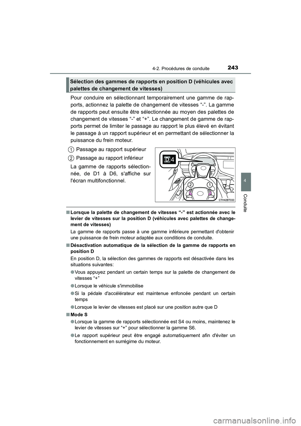 TOYOTA CAMRY HYBRID 2018 Manuel du propriétaire (in French) 2434-2. Procédures de conduite
4
Conduite
CAMRY_HV_D (OM06123D)
Pour conduire en sélectionnant temporairement une gamme de rap-
ports, actionnez la palette de changement de vitesses “-”. La gam TOYOTA CAMRY HYBRID 2018 Manuel du propriétaire (in French) 2434-2. Procédures de conduite
4
Conduite
CAMRY_HV_D (OM06123D)
Pour conduire en sélectionnant temporairement une gamme de rap-
ports, actionnez la palette de changement de vitesses “-”. La gam